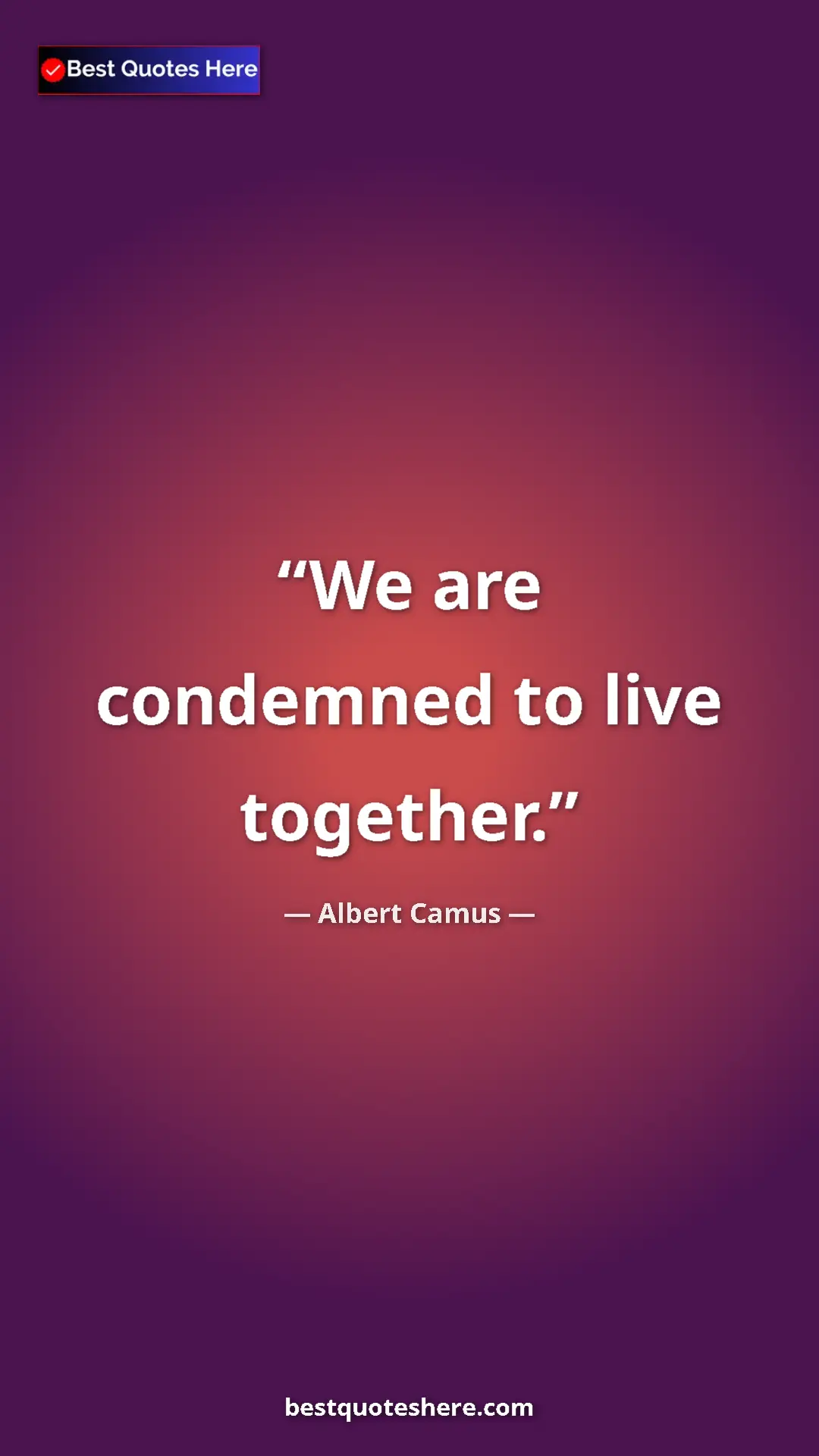 Pinterest quote poster by Albert Camus: "We are condemned to live together."