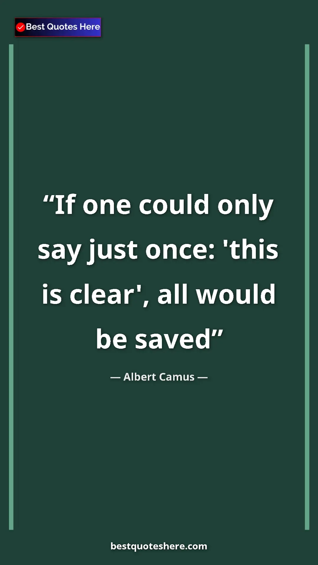 Pinterest quote poster by Albert Camus: "If one could only say just once: 'this is clear', all would..."