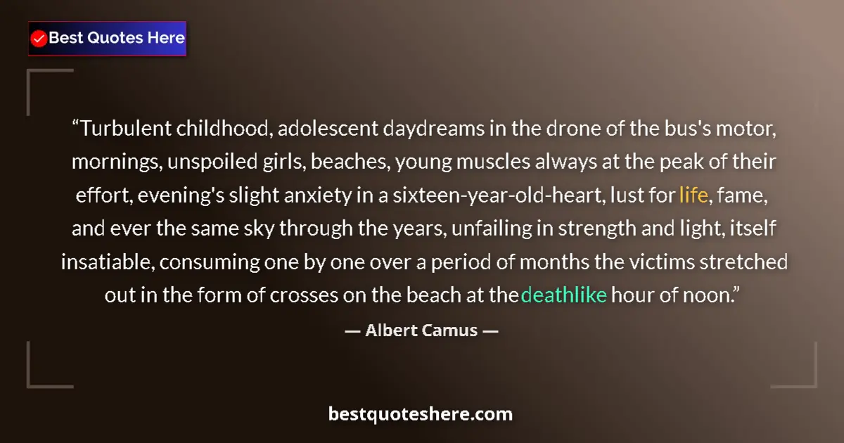 Quote by Albert Camus: Turbulent childhood, adolescent daydreams in the drone of the bus's motor, mornings, unspoiled girls...