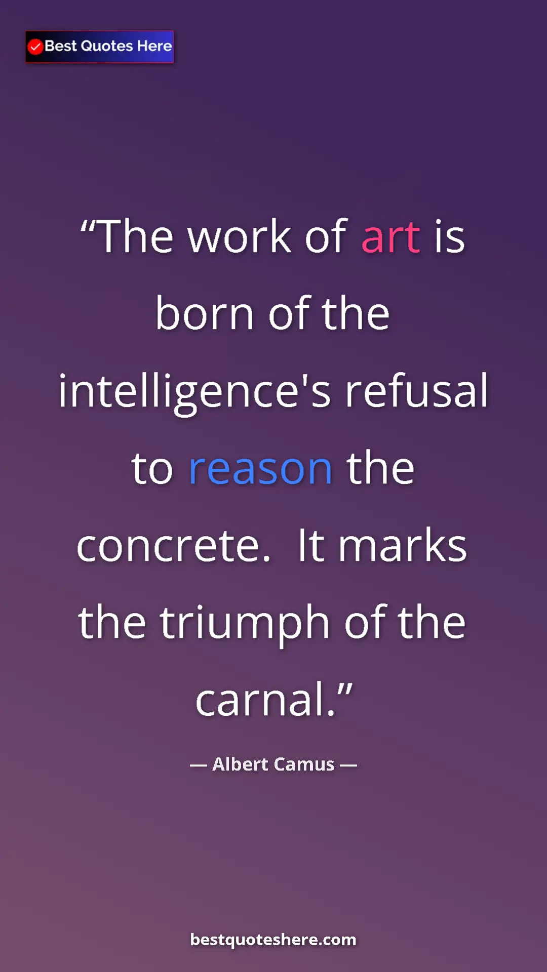 Pinterest quote poster by Albert Camus: "The work of art is born of the intelligence's refusal to..."