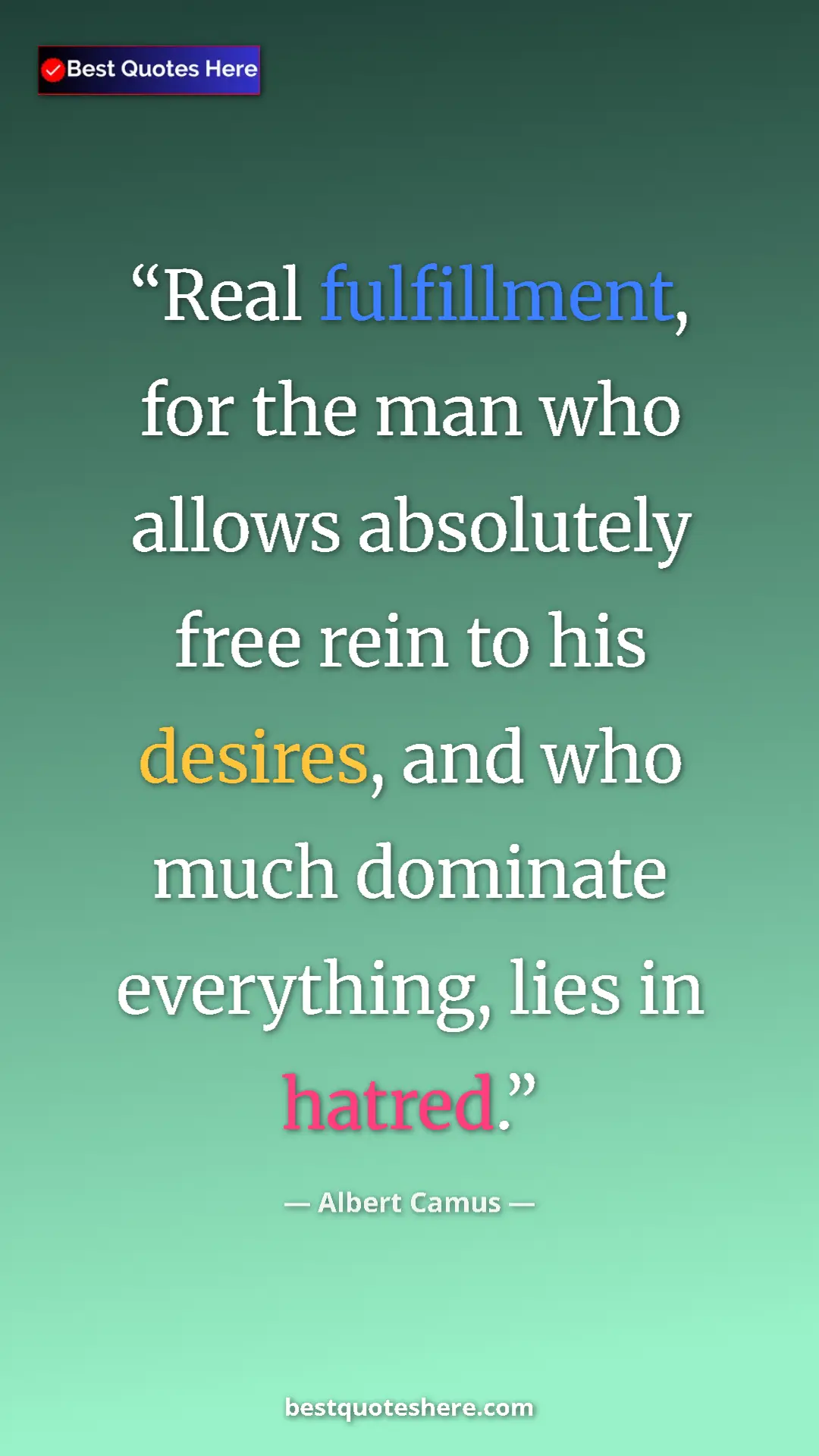 Pinterest quote poster by Albert Camus: "Real fulfillment, for the man who allows absolutely free..."