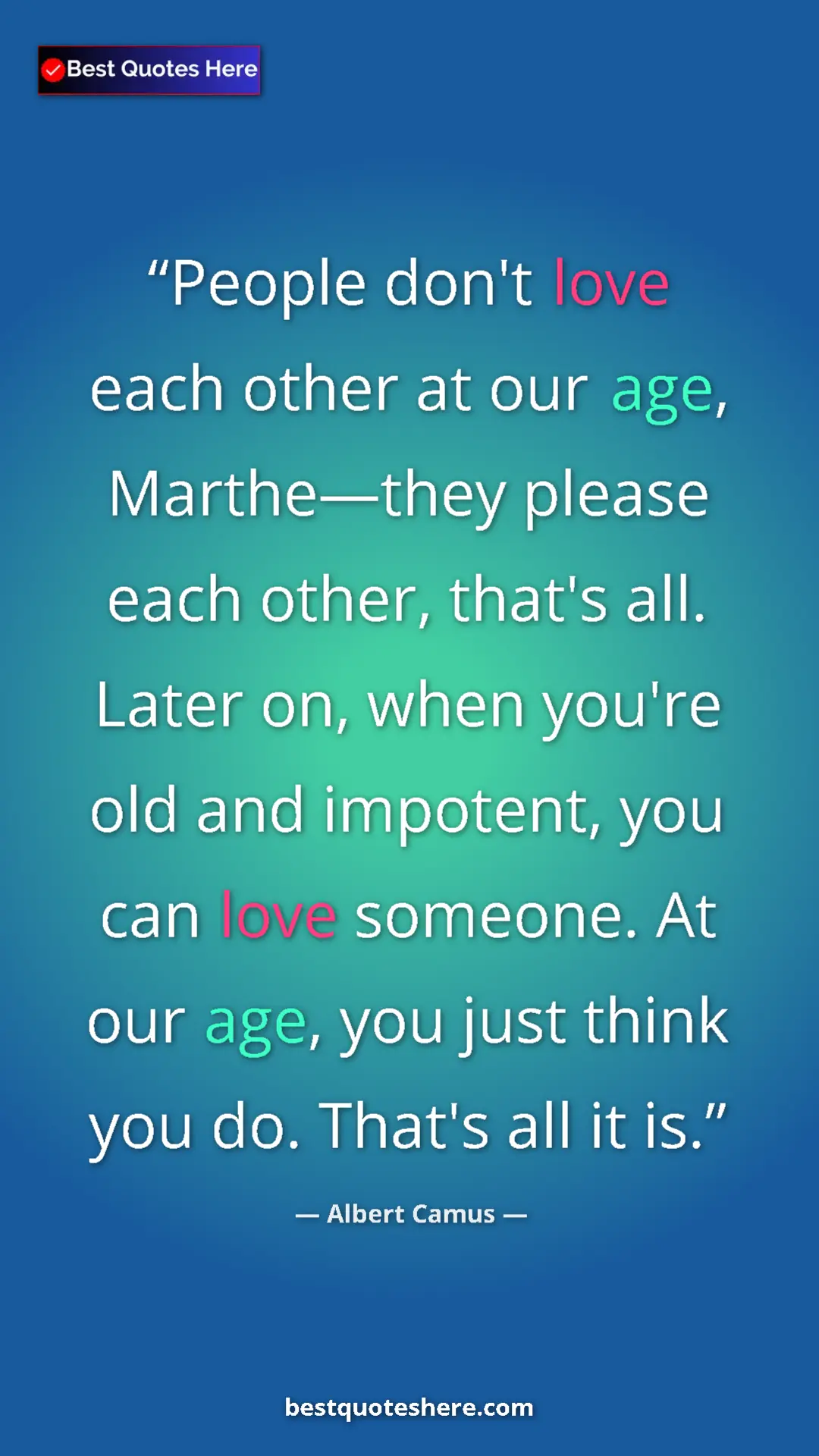 Pinterest quote poster by Albert Camus: "People don't love each other at our age, Marthe—they please..."