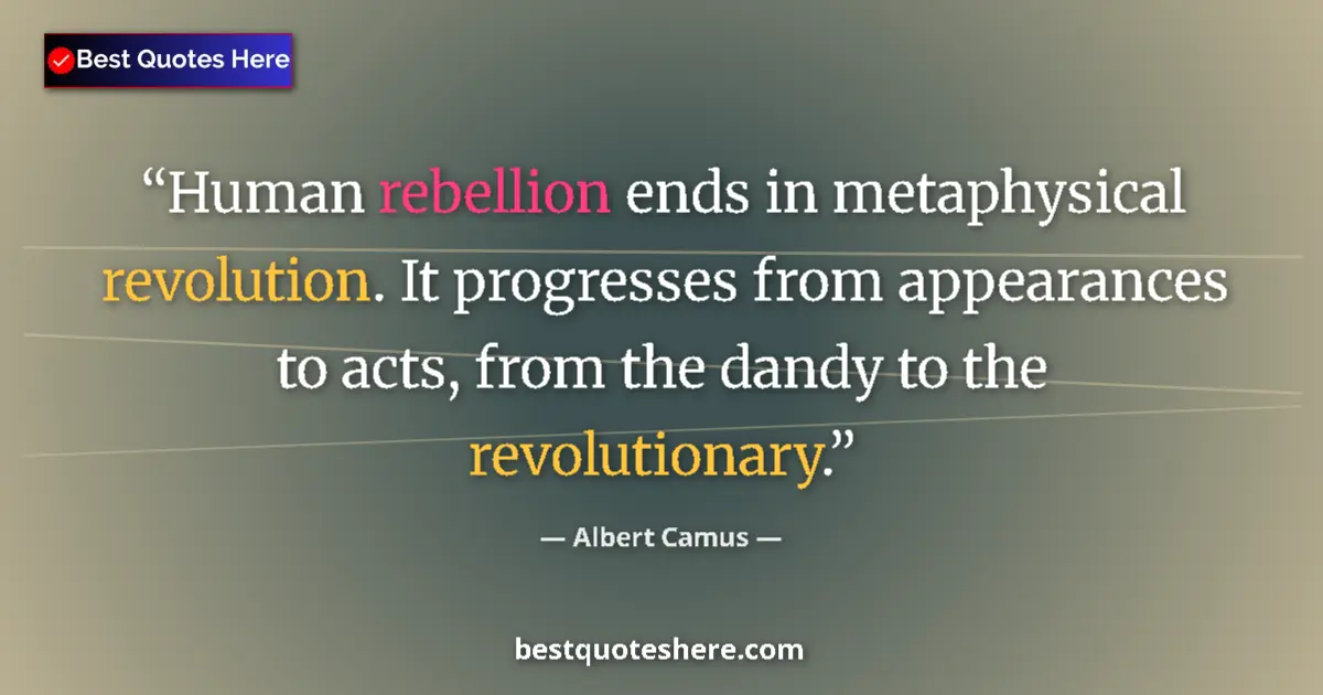 Albert Camus quote: "Human rebellion ends in metaphysical revolution. It..."