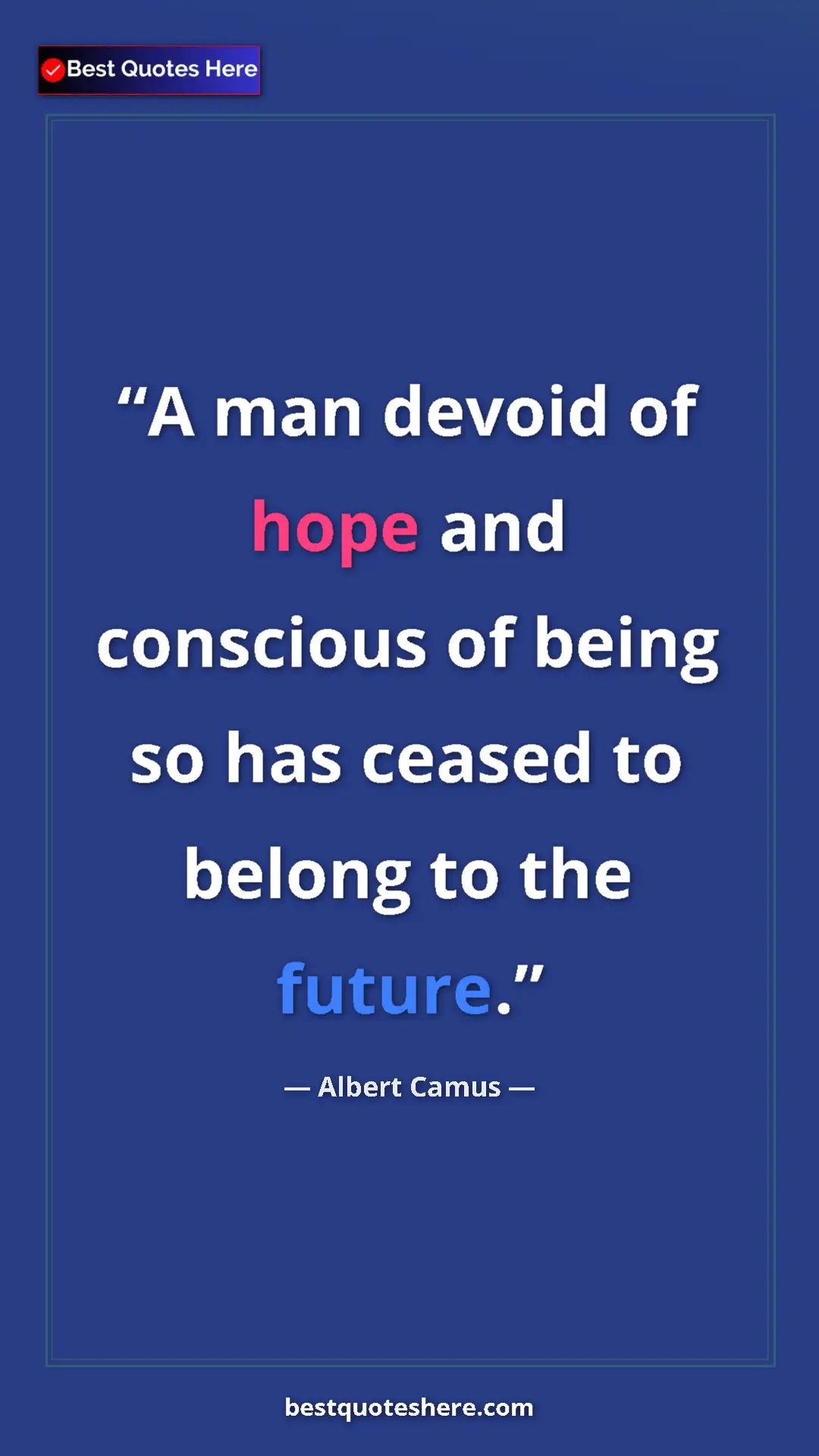 Pinterest quote poster by Albert Camus: "A man devoid of hope and conscious of being so has ceased..."