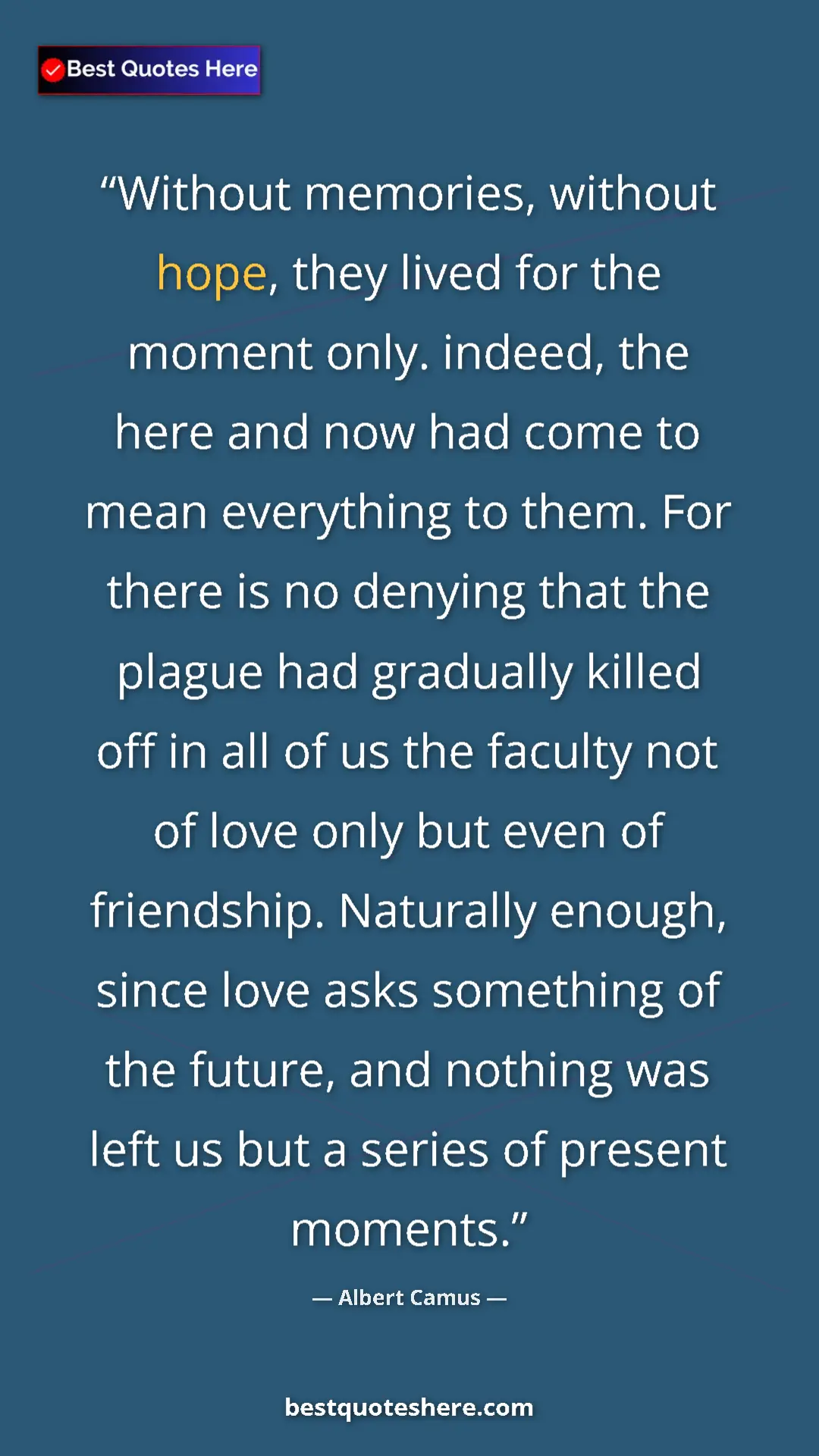 Pinterest quote poster by Albert Camus: "Without memories, without hope, they lived for the moment..."