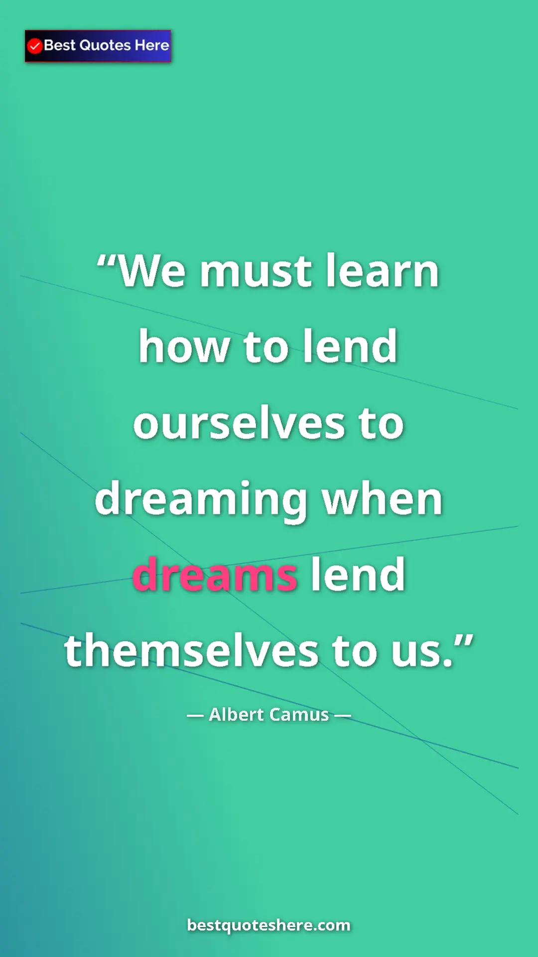 Pinterest quote poster by Albert Camus: "We must learn how to lend ourselves to dreaming when dreams..."