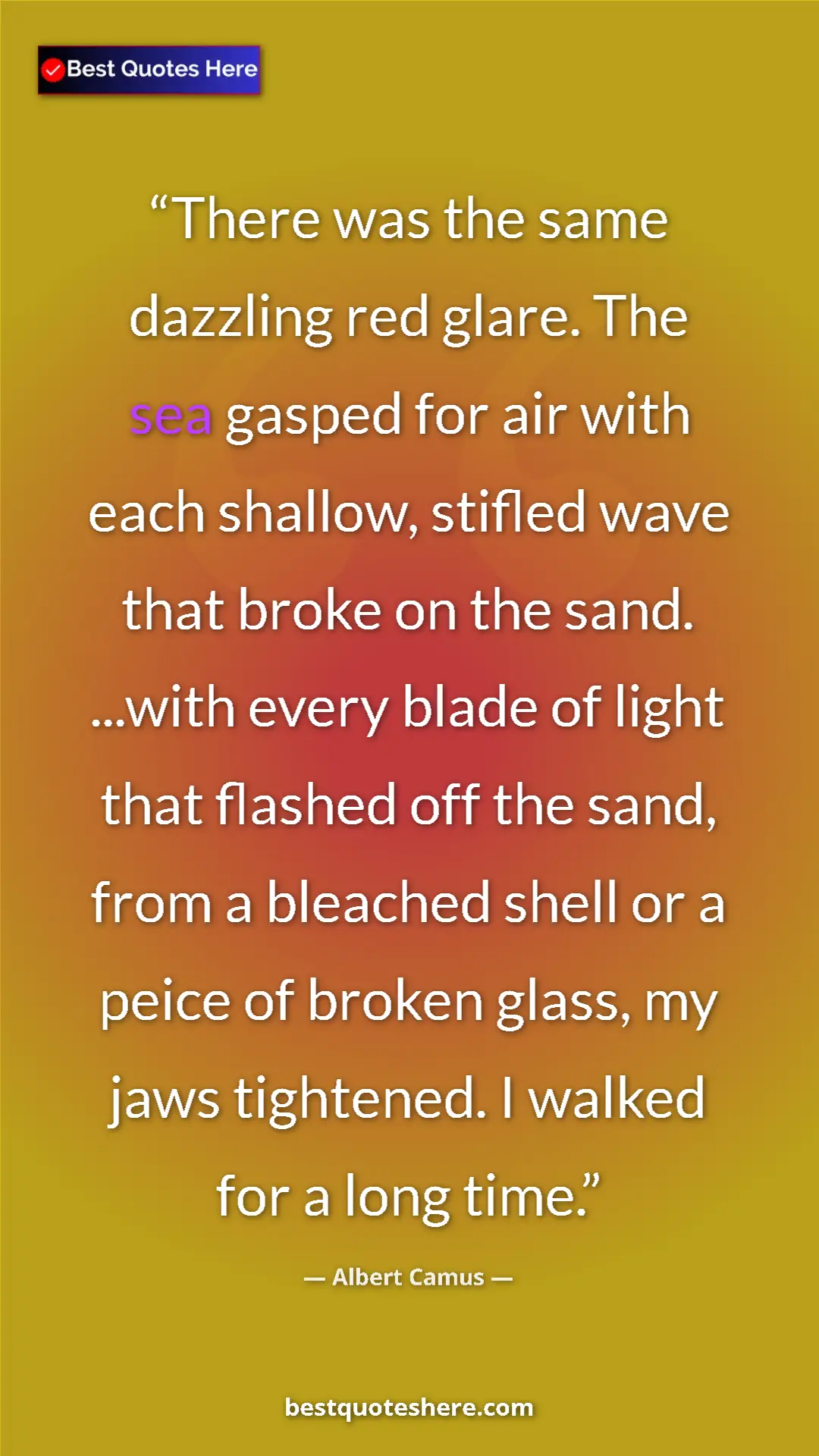 Albert Camus Quote Card: "There was the same dazzling red glare. The sea gasped for..." Pinterest quote poster by Albert Camus: "There was the same dazzling red glare. The sea gasped for..."