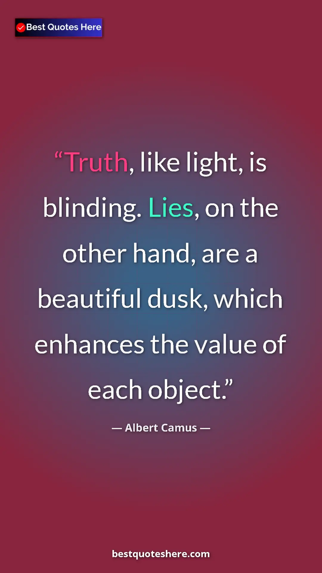 Pinterest quote poster by Albert Camus: "Truth, like light, is blinding. Lies, on the other hand,..."