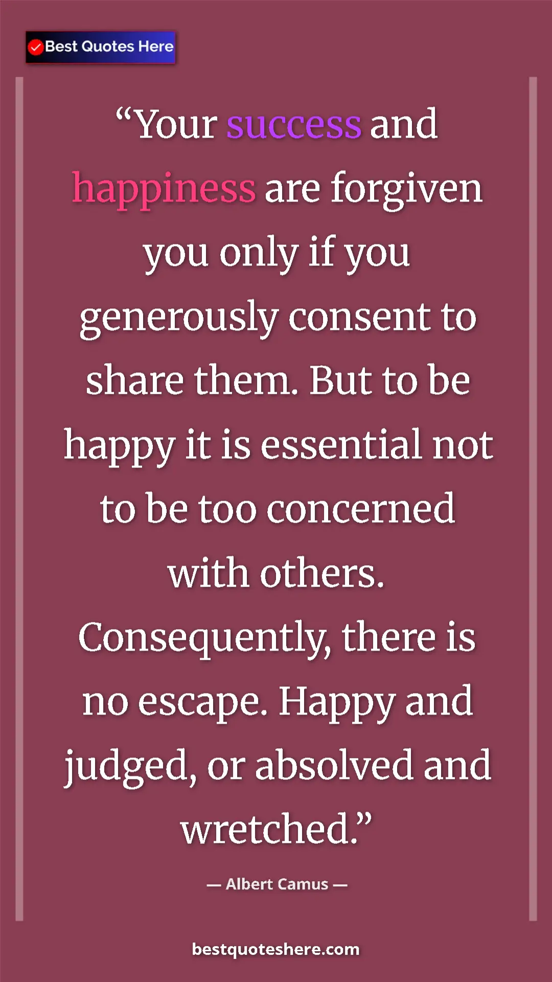 Pinterest quote poster by Albert Camus: "Your success and happiness are forgiven you only if you..."