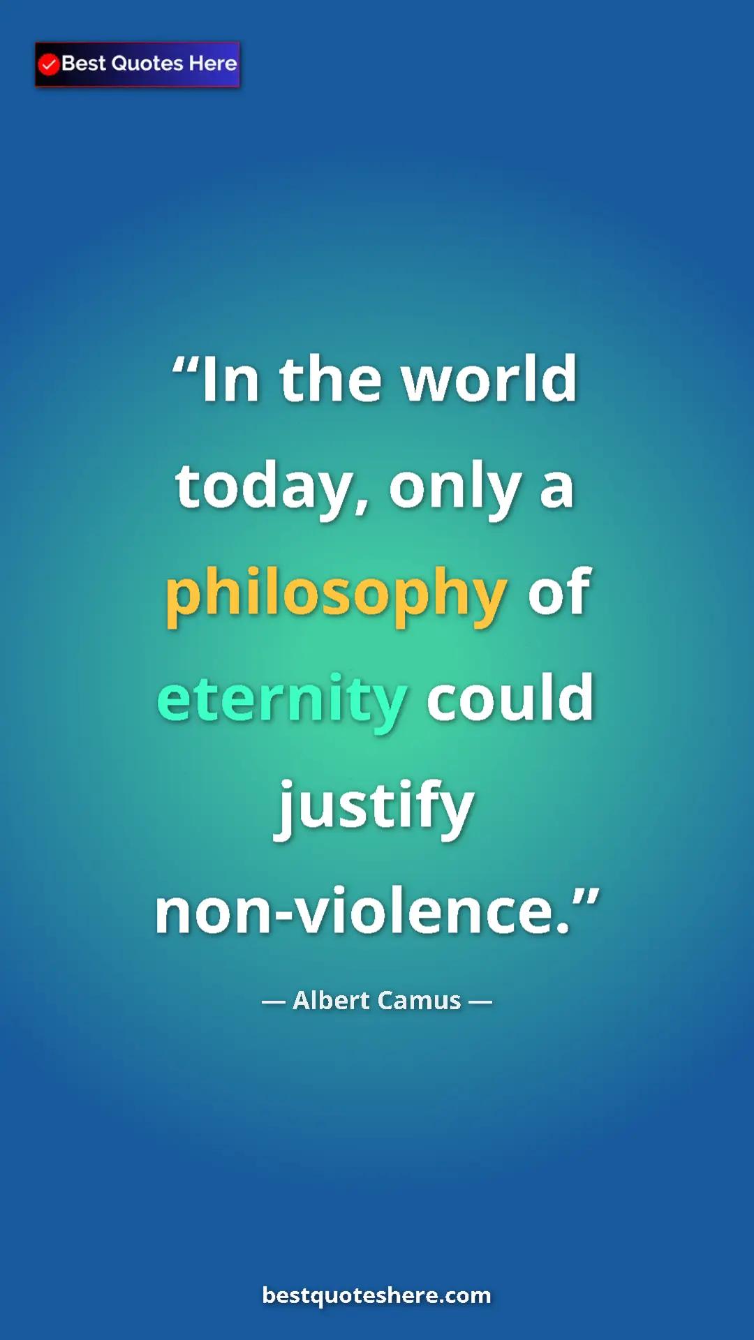 Pinterest quote poster by Albert Camus: "In the world today, only a philosophy of eternity could..."
