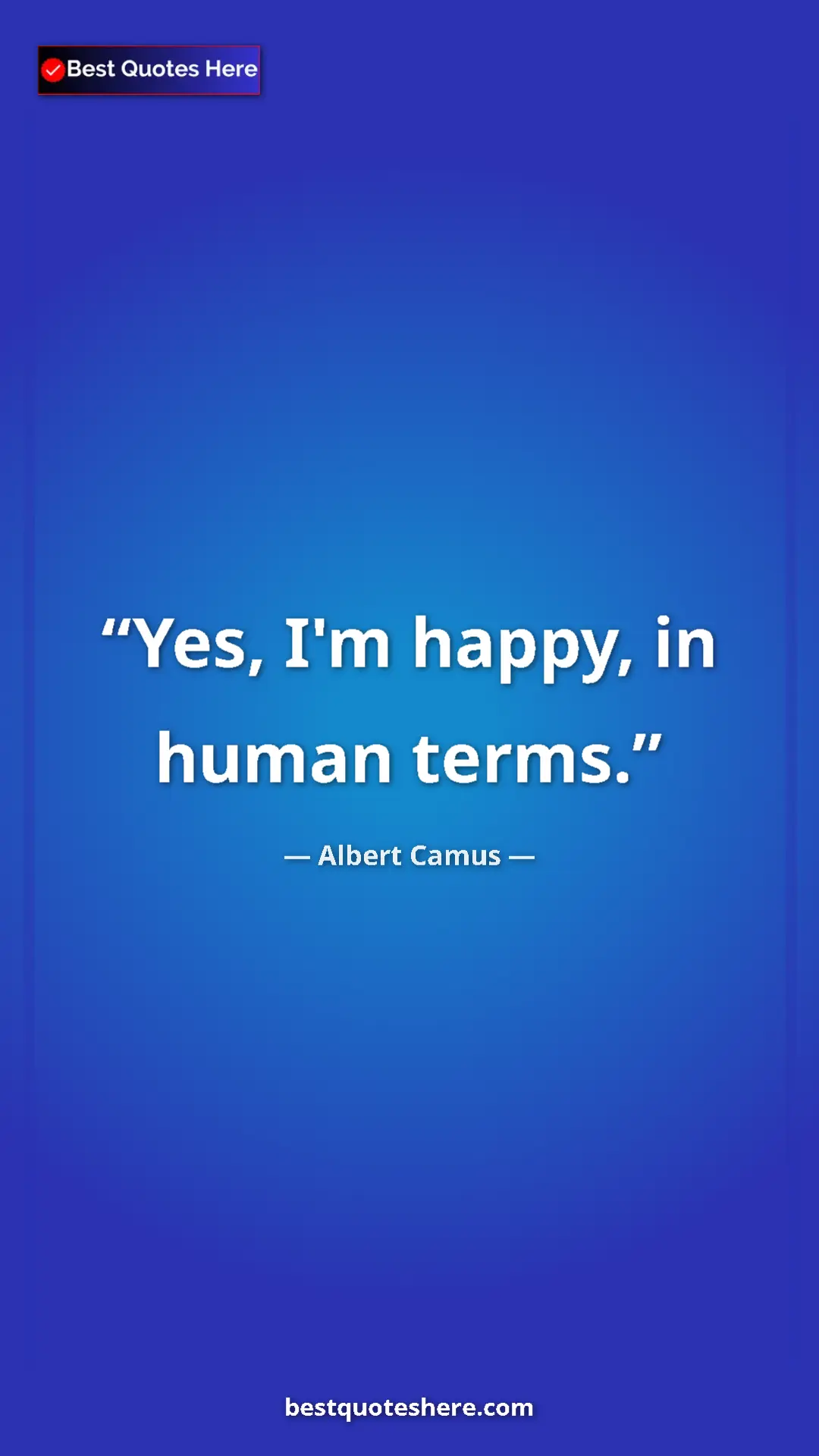 Pinterest quote poster by Albert Camus: "Yes, I'm happy, in human terms."
