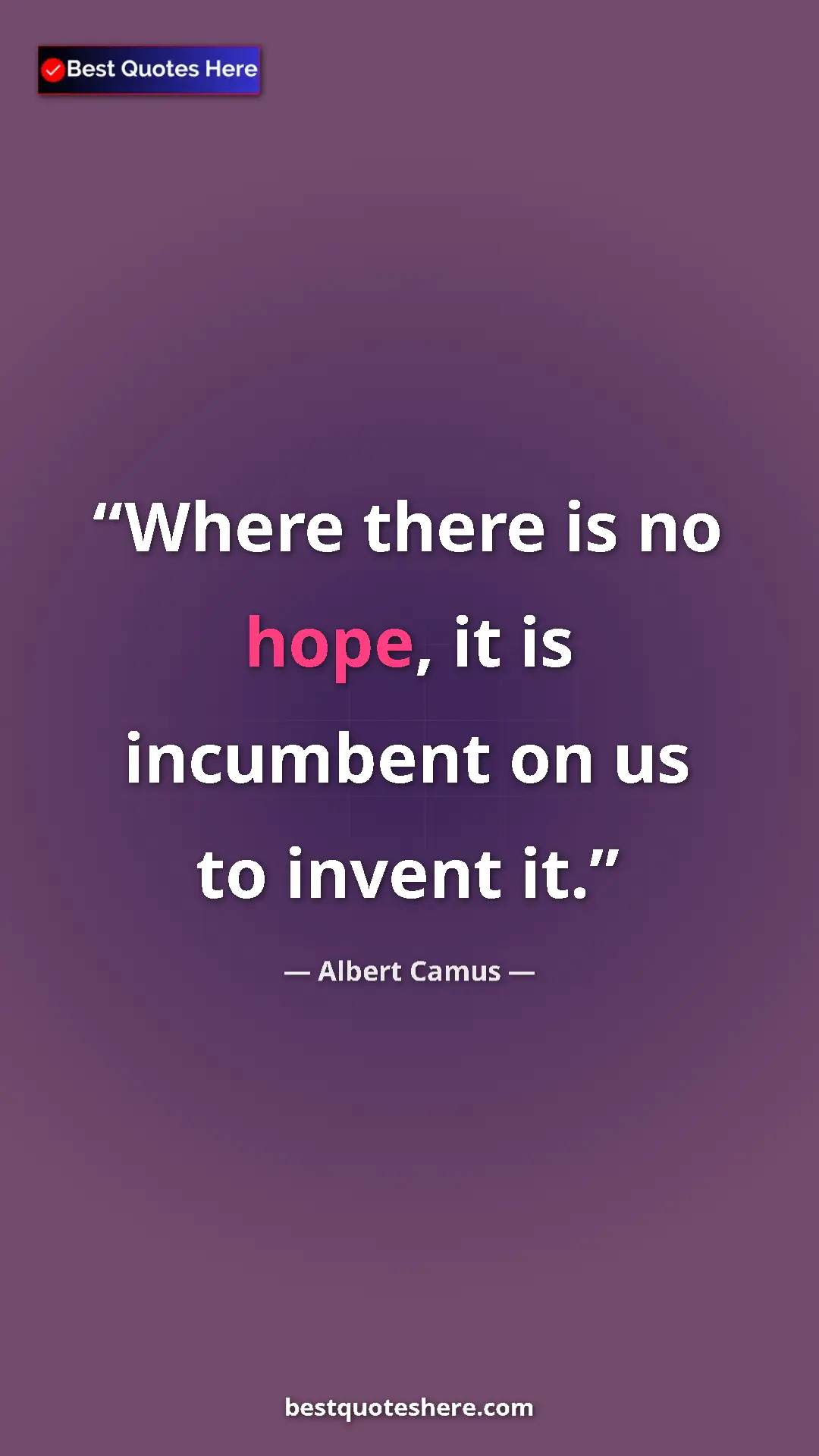 Pinterest quote poster by Albert Camus: "Where there is no hope, it is incumbent on us to invent it."