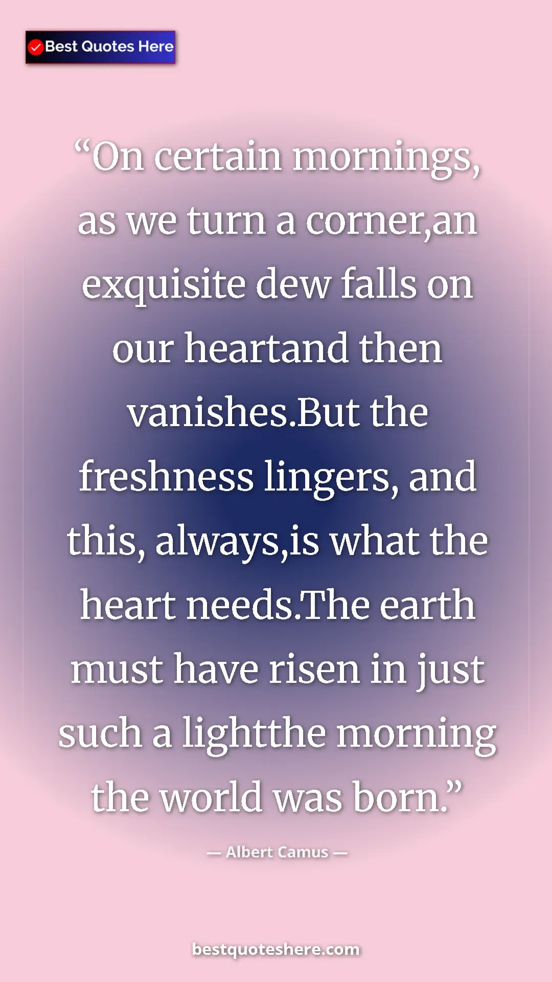 Pinterest quote poster by Albert Camus: "On certain mornings, as we turn a corner,an exquisite dew..."