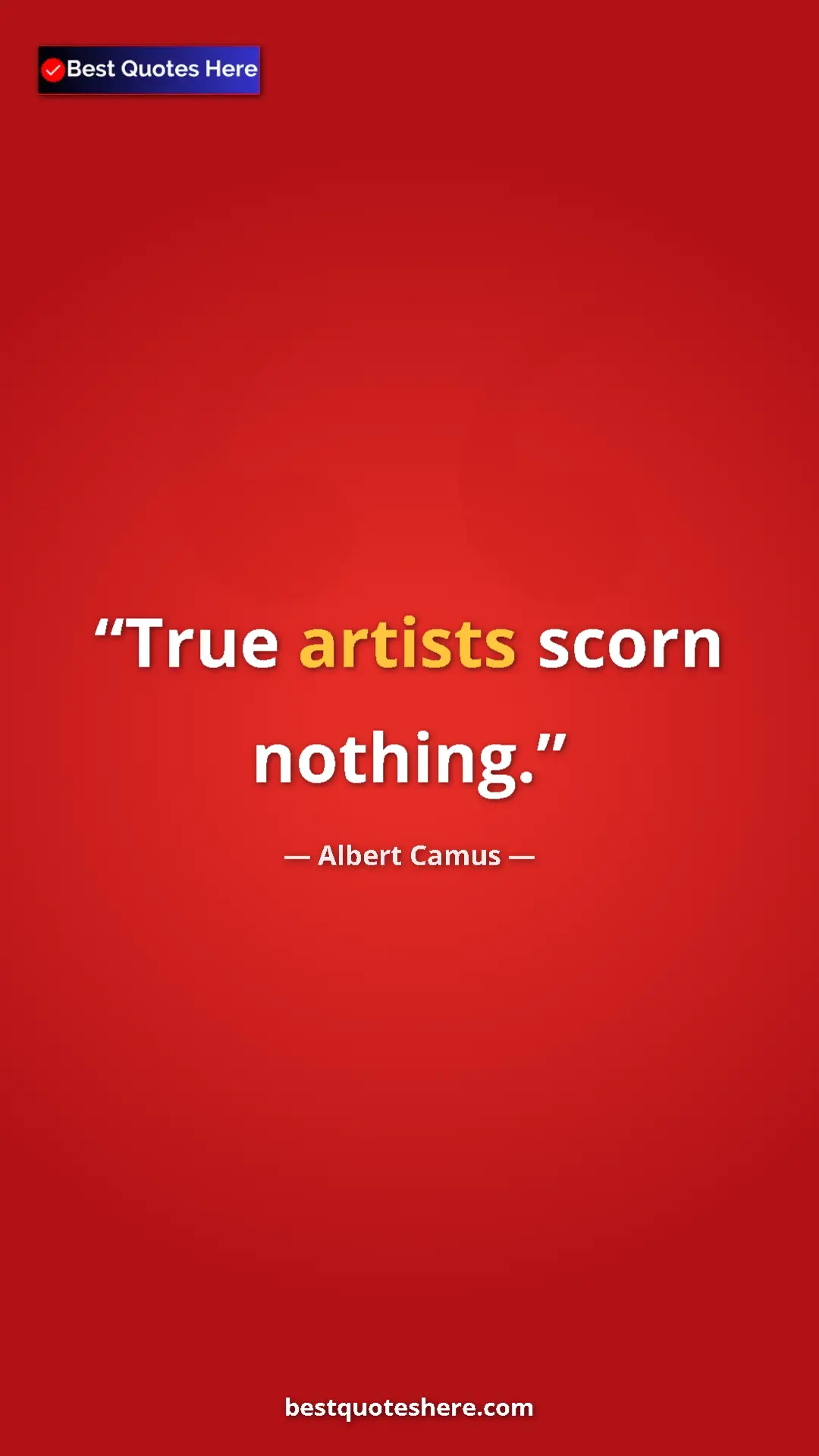 Pinterest quote poster by Albert Camus: "True artists scorn nothing."