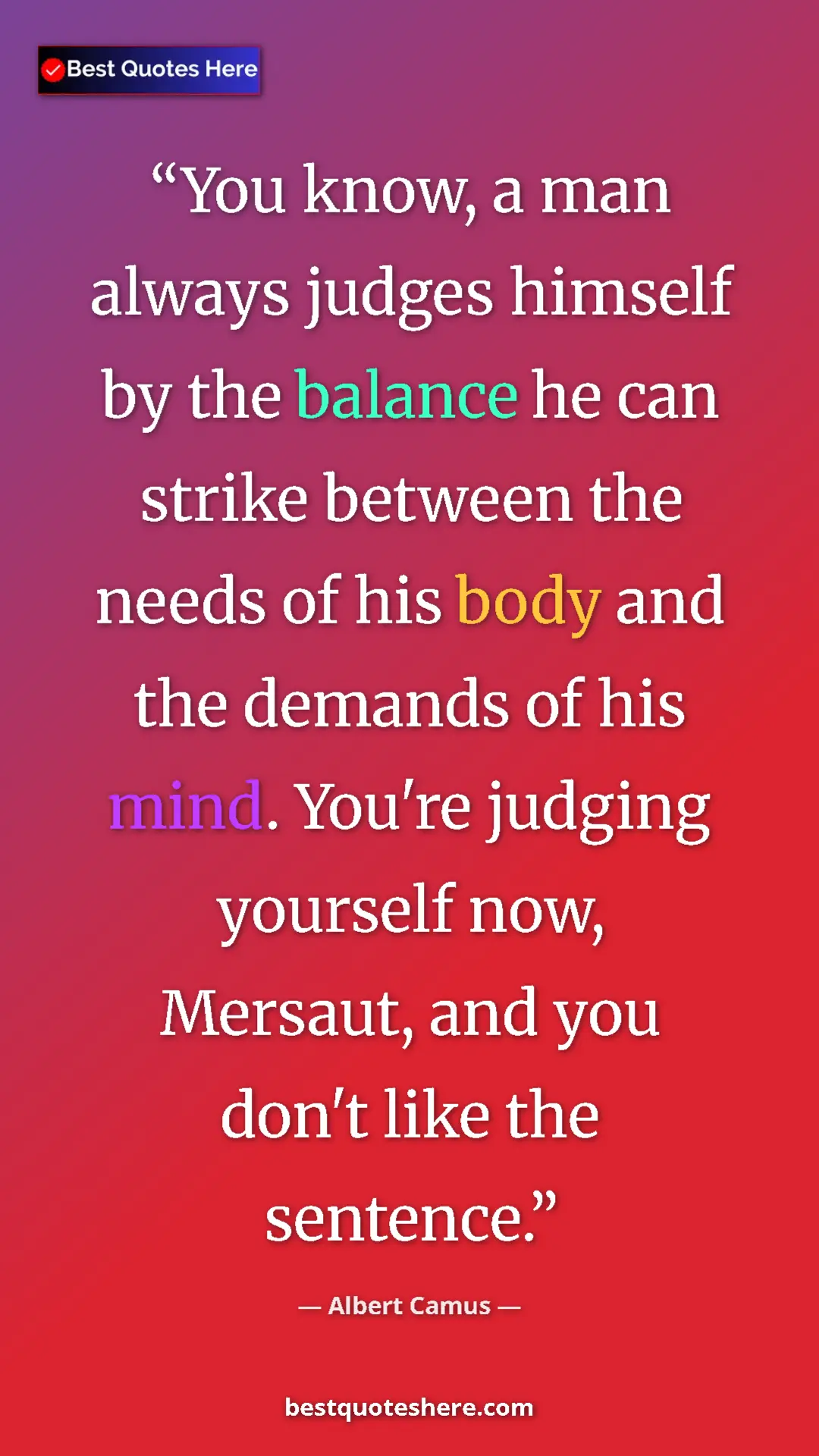 Pinterest quote poster by Albert Camus: "You know, a man always judges himself by the balance he can..."