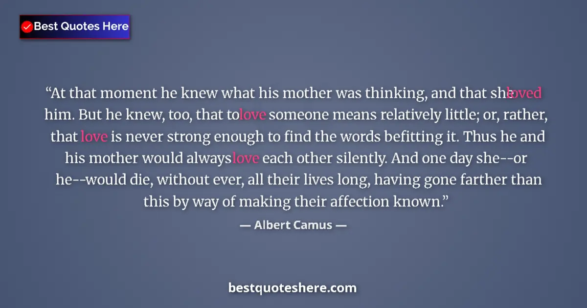 Quote by Albert Camus: At that moment he knew what his mother was thinking, and that she loved him. But he knew, too, that ...