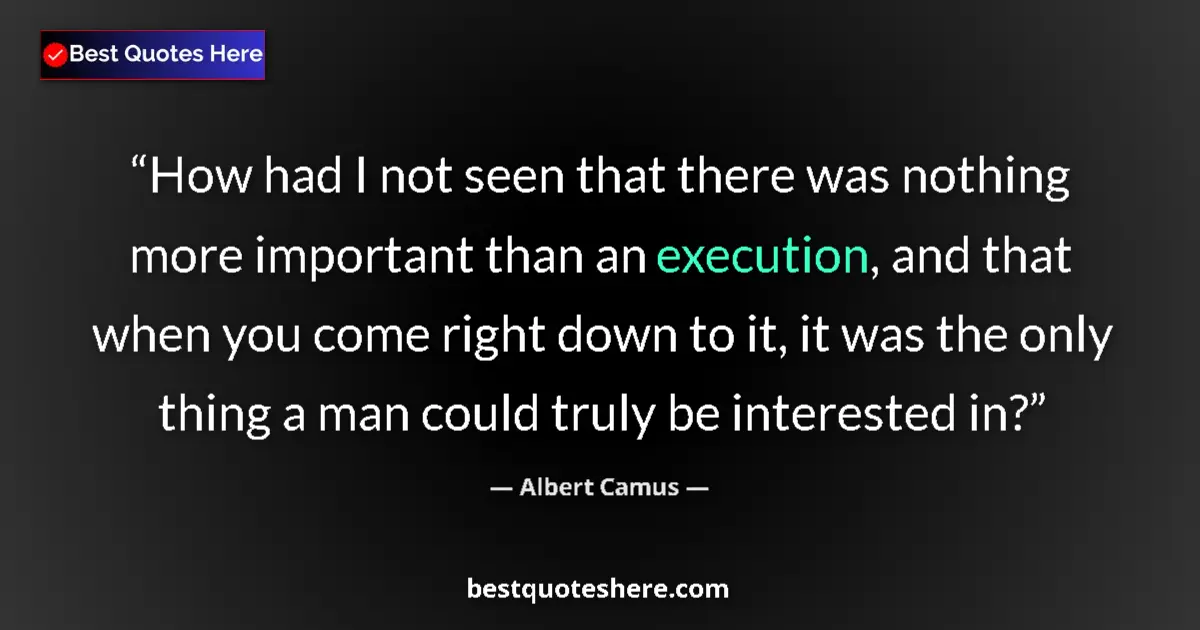 Quote by Albert Camus: How had I not seen that there was nothing more imp