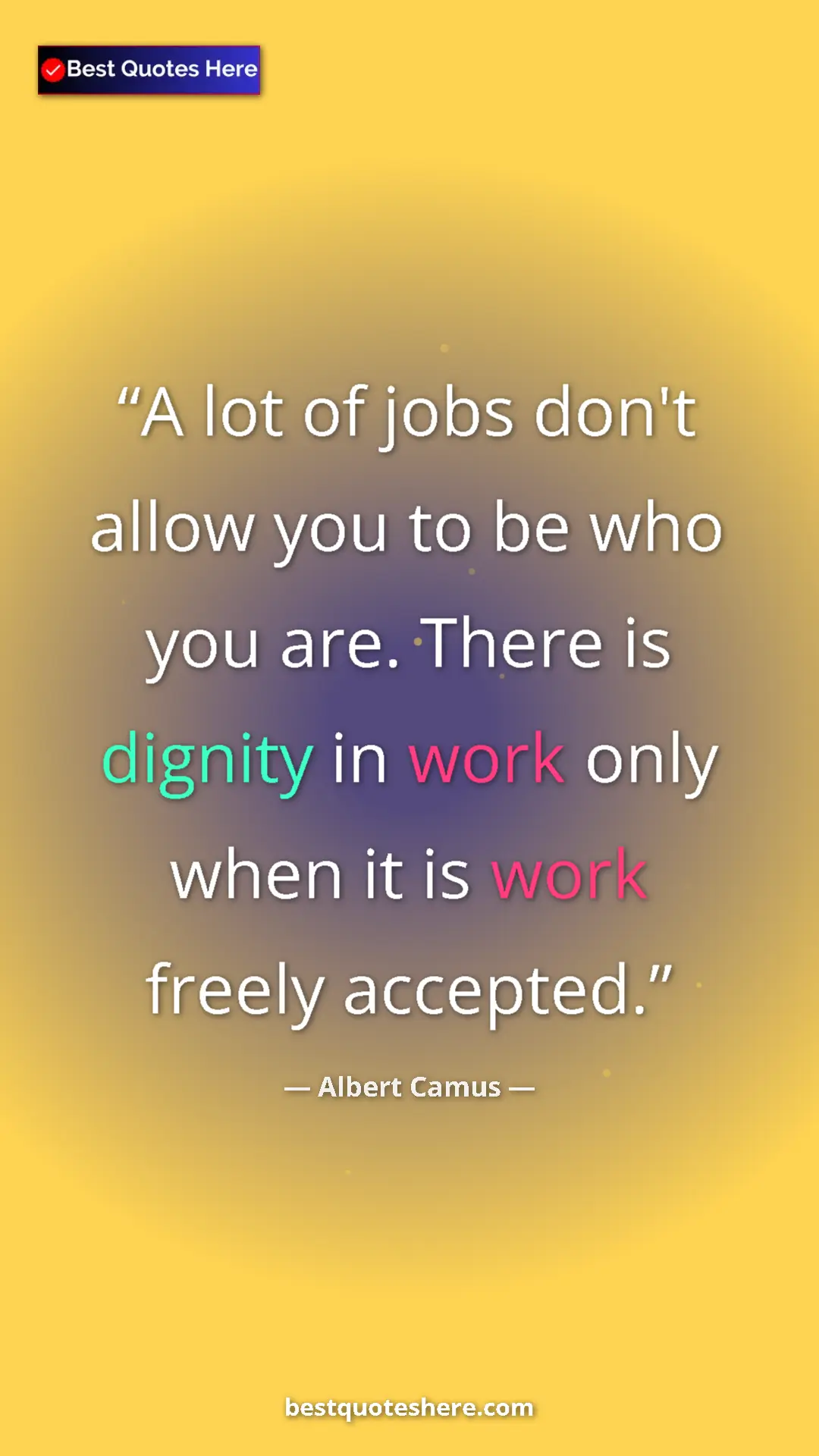 Pinterest quote poster by Albert Camus: "A lot of jobs don't allow you to be who you are. There is..."