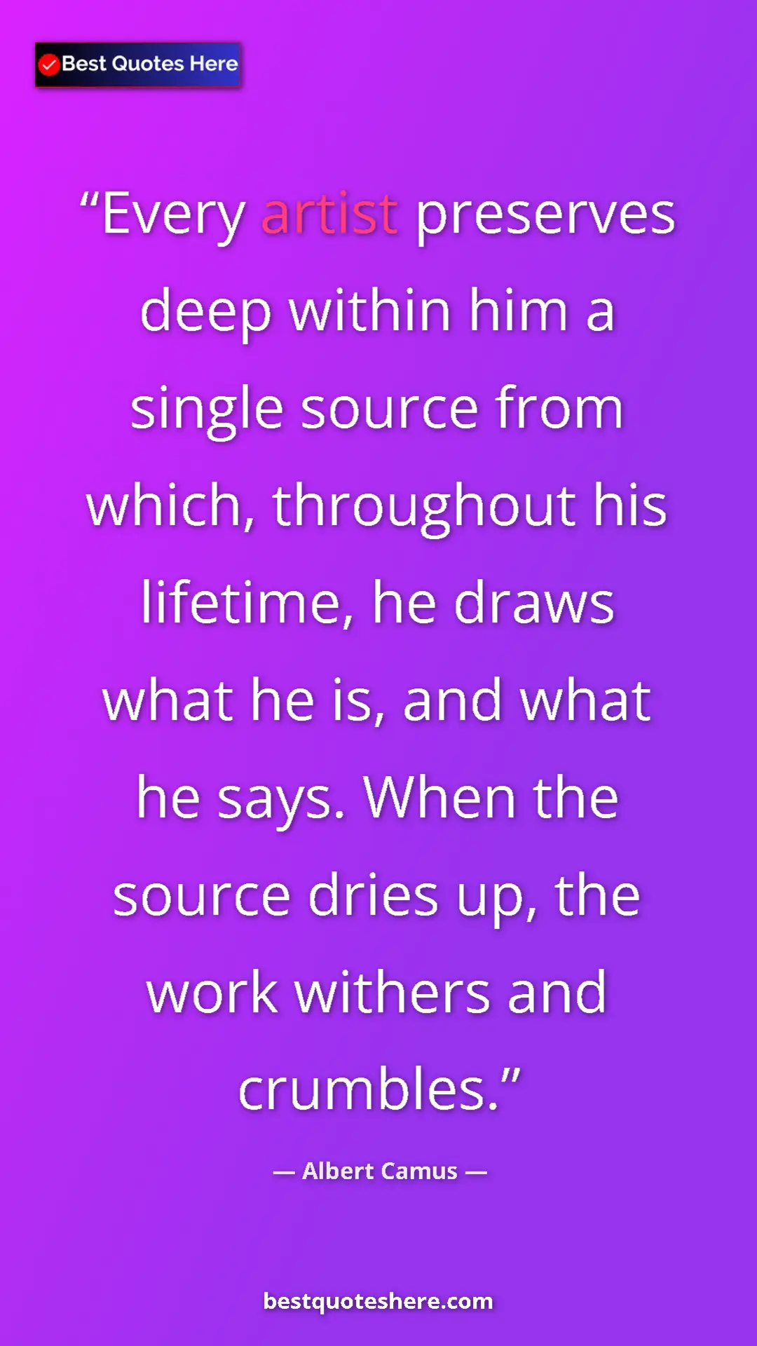 Pinterest quote poster by Albert Camus: "Every artist preserves deep within him a single source from..."
