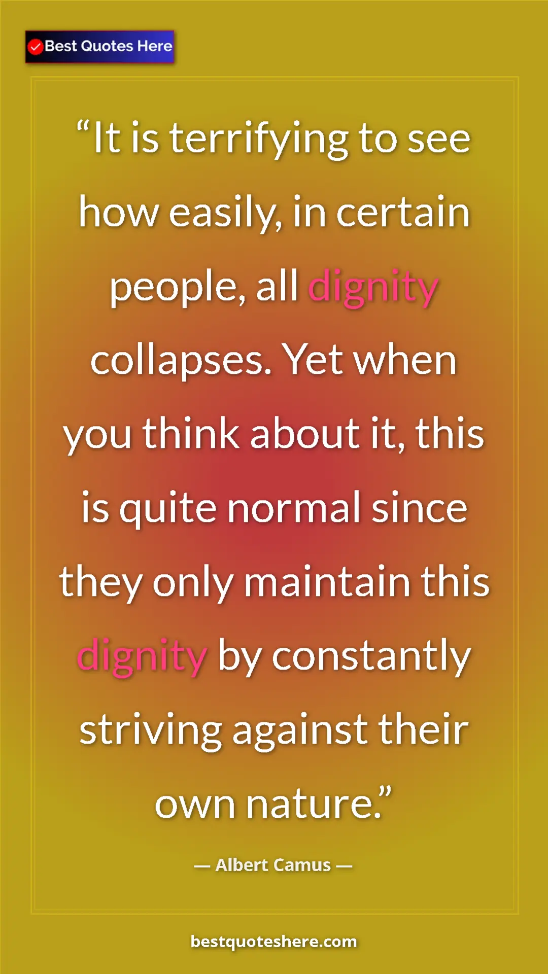 Pinterest quote poster by Albert Camus: "It is terrifying to see how easily, in certain people, all..."