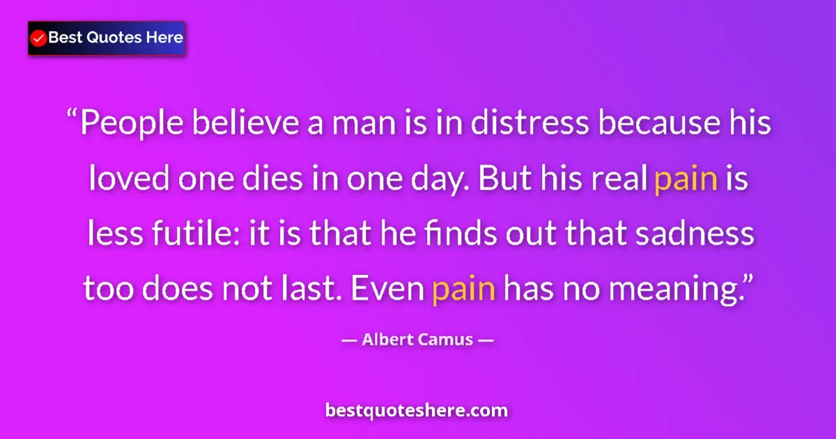 Quote by Albert Camus: People believe a man is in distress because his lo