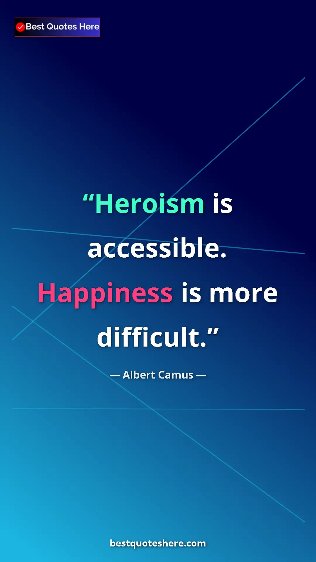 Pinterest quote poster by Albert Camus: "Heroism is accessible. Happiness is more difficult."