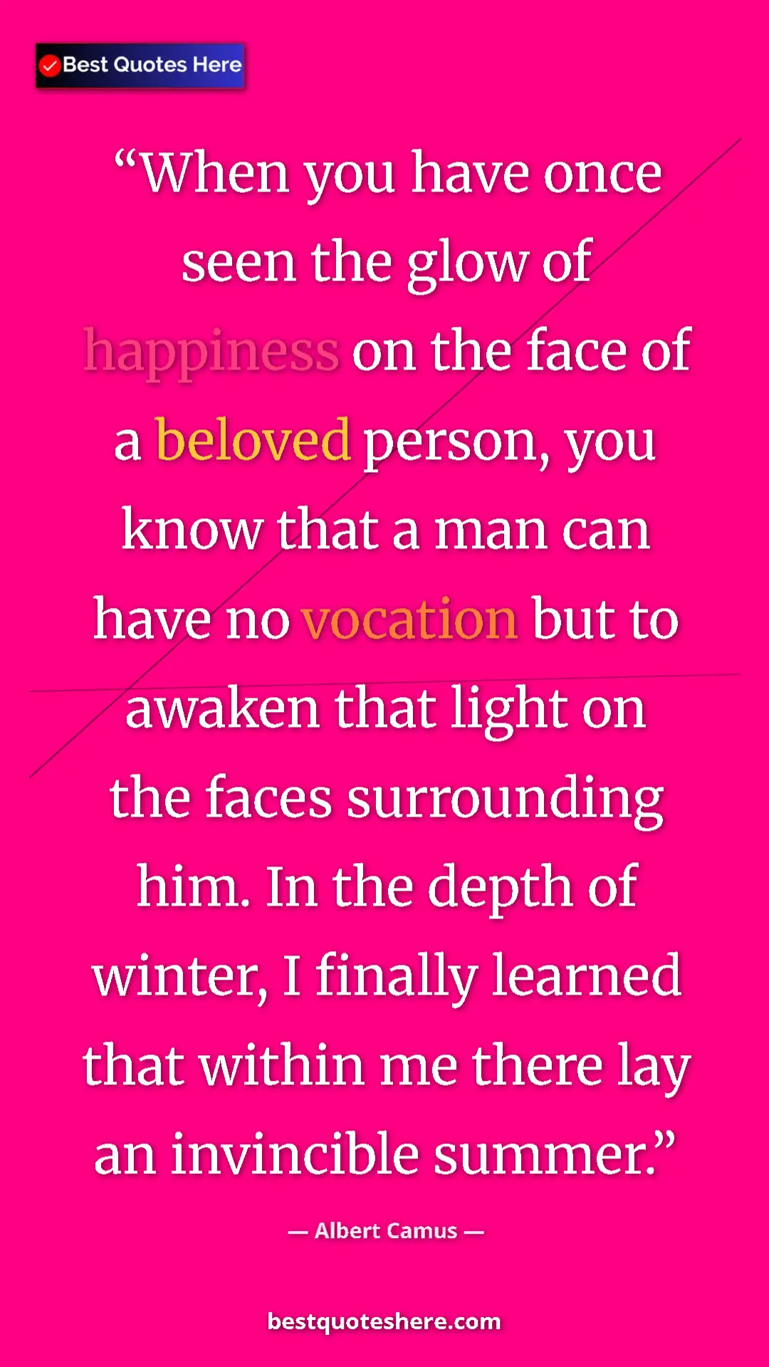 Pinterest quote poster by Albert Camus: "When you have once seen the glow of happiness on the face of"