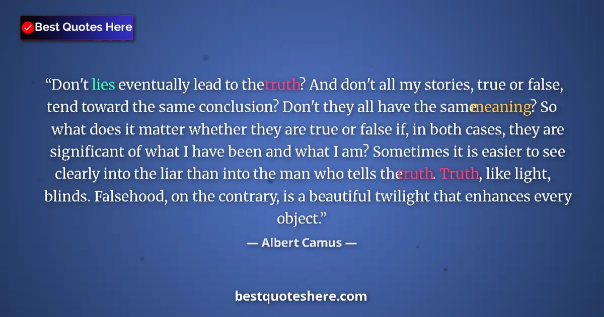 Albert Camus quote: "Don't lies eventually lead to the truth? And don't all my..."