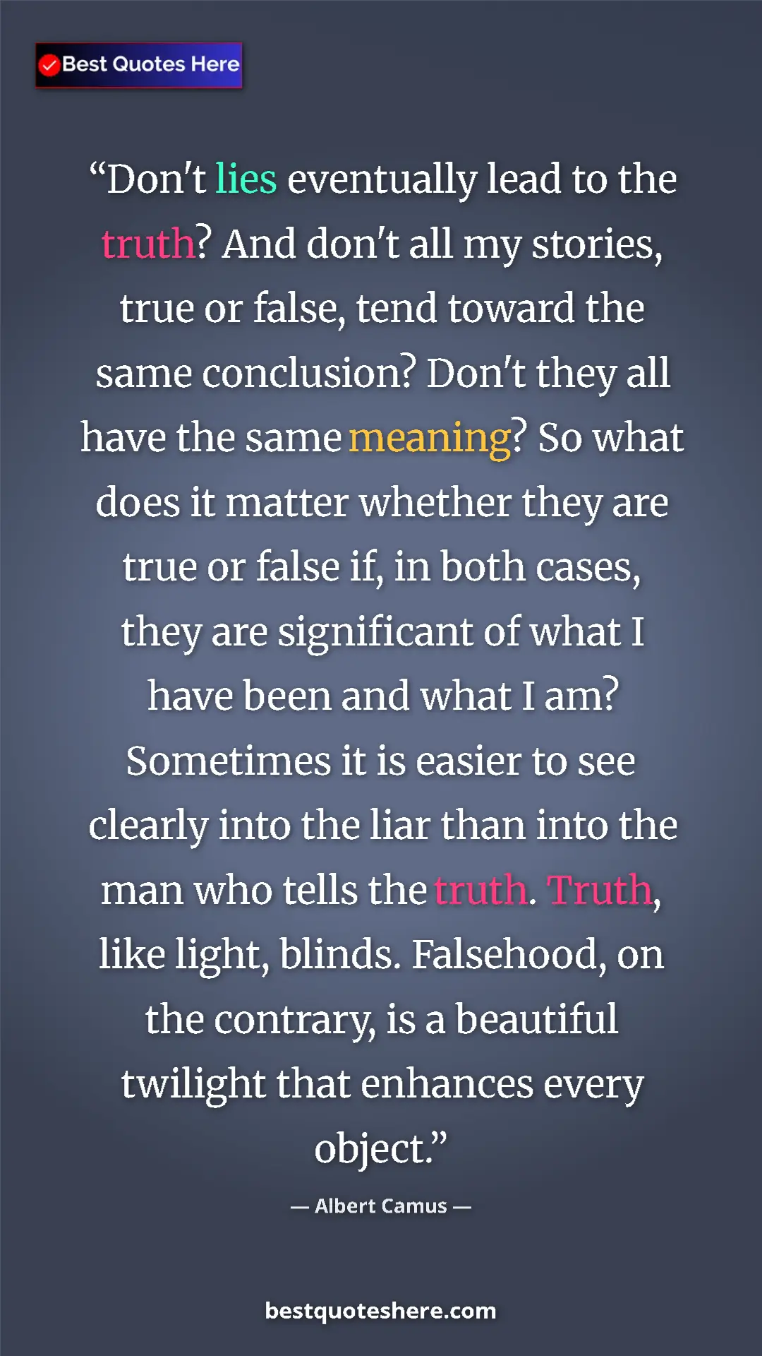 Pinterest quote poster by Albert Camus: "Don't lies eventually lead to the truth? And don't all my..."