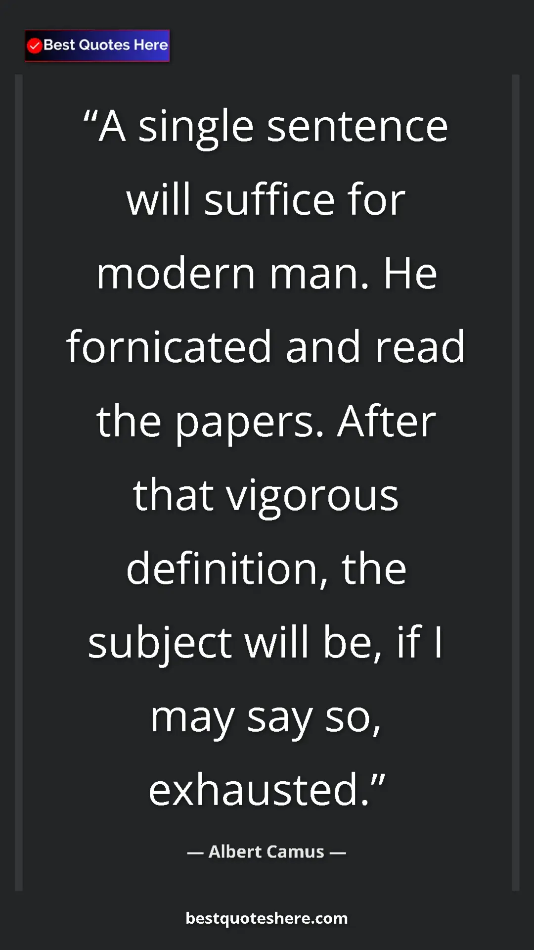 Pinterest quote poster by Albert Camus: "A single sentence will suffice for modern man. He..."