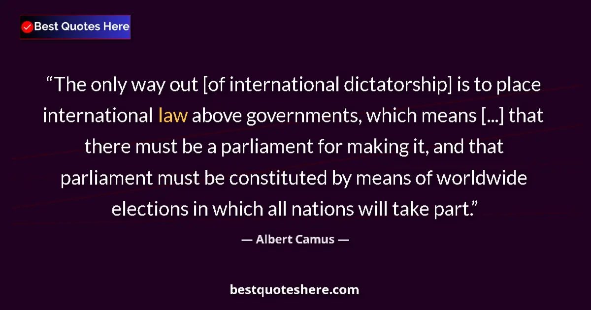 Quote by Albert Camus: The only way out [of international dictatorship] i