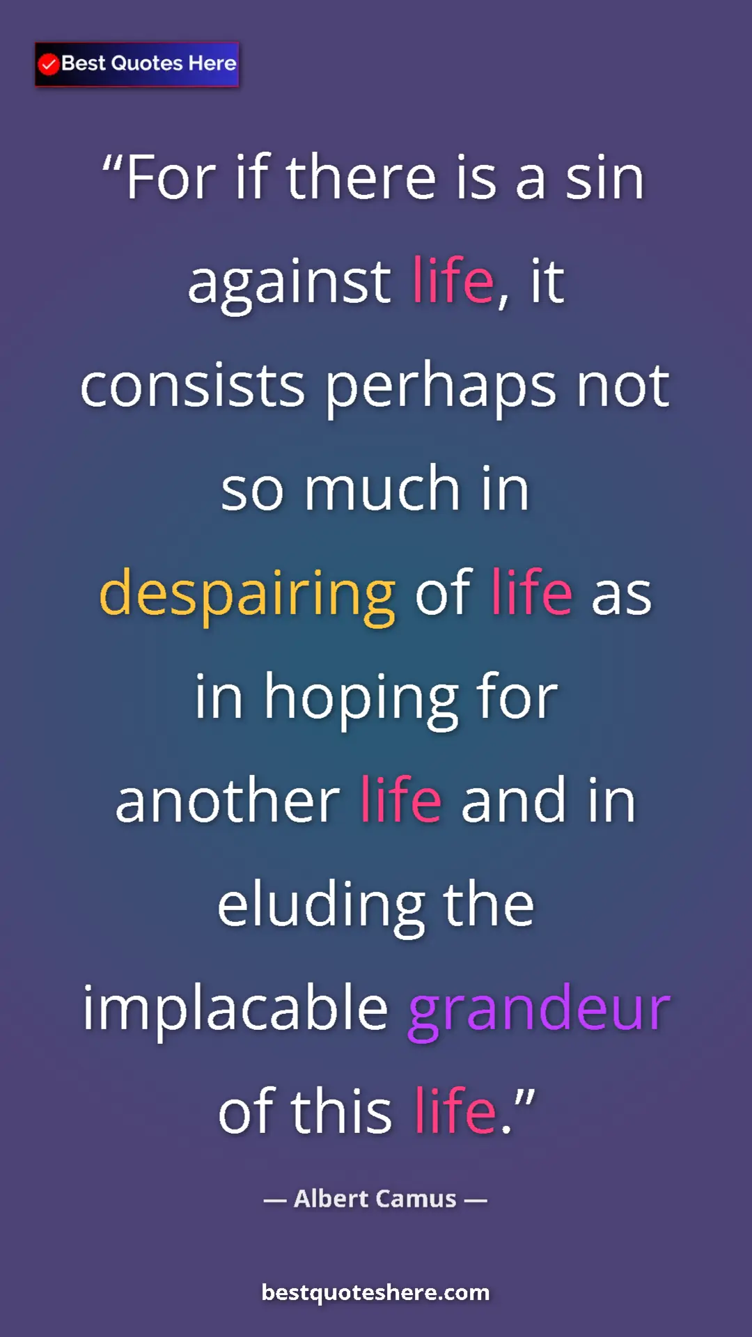 Pinterest quote poster by Albert Camus: "For if there is a sin against life, it consists perhaps not..."