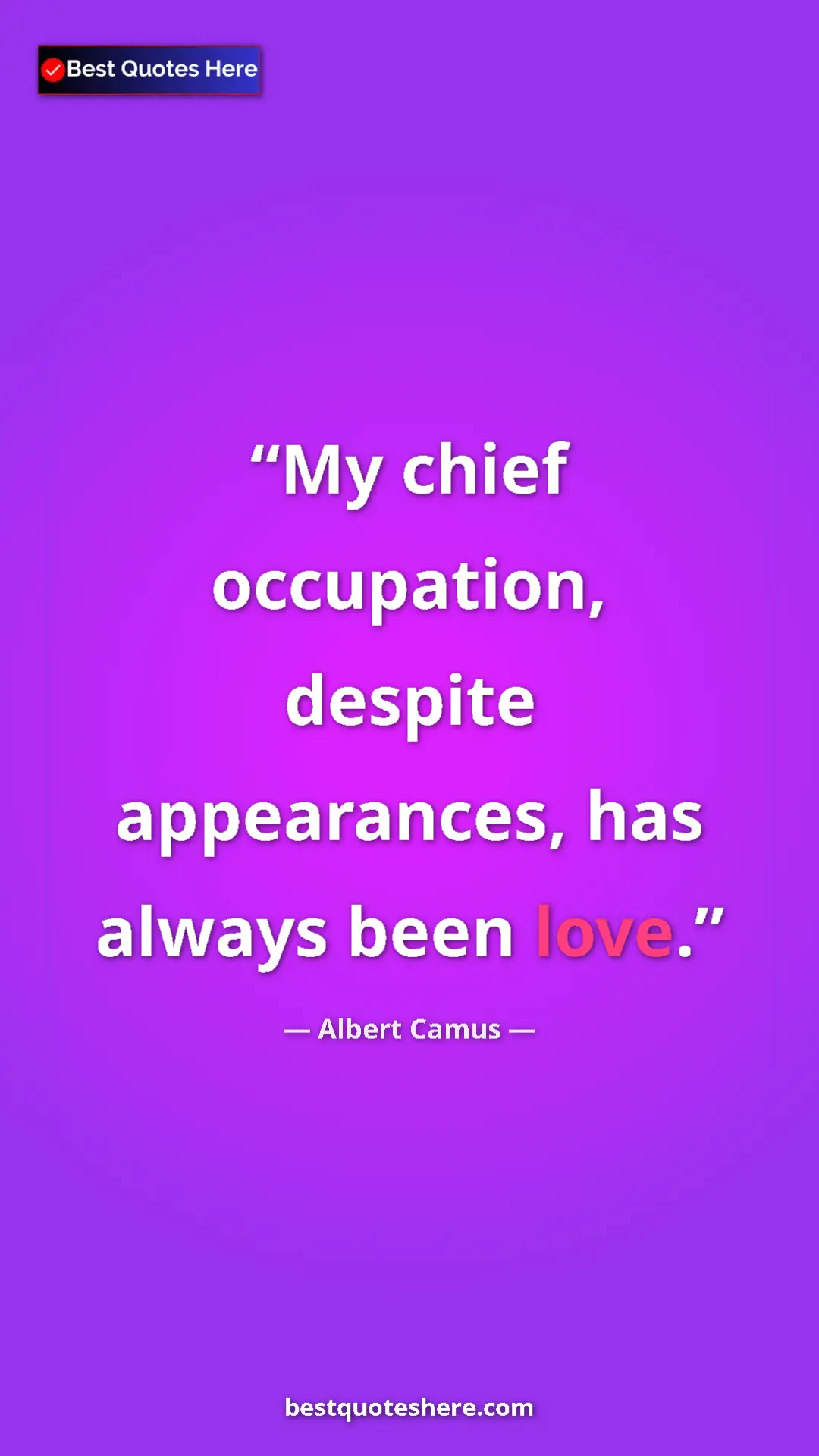 Pinterest quote poster by Albert Camus: "My chief occupation, despite appearances, has always been..."