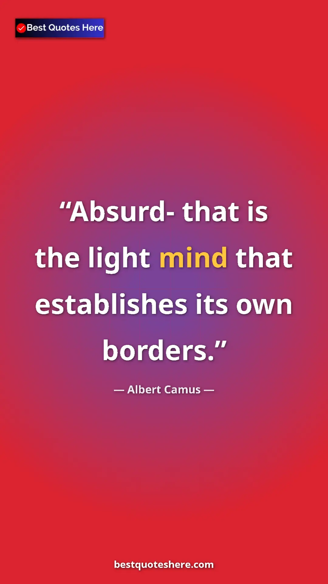 Pinterest quote poster by Albert Camus: "Absurd- that is the light mind that  establishes its own..."