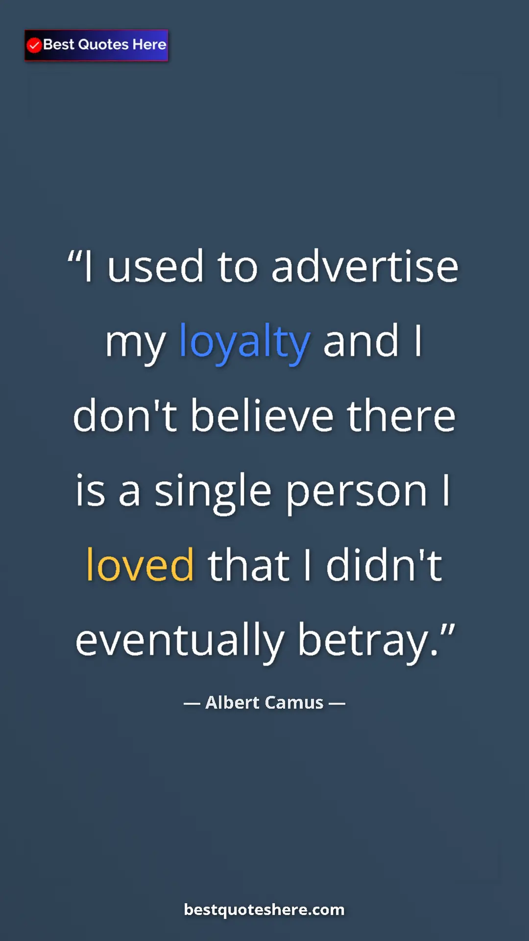 Albert Camus Quote Card: "I used to advertise my loyalty and I don't believe there is..." Pinterest quote poster by Albert Camus: "I used to advertise my loyalty and I don't believe there is..."