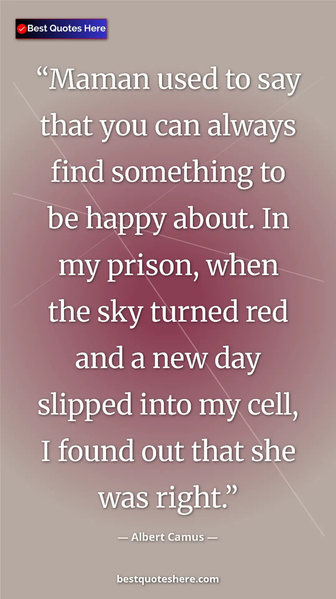 Pinterest quote poster by Albert Camus: "Maman used to say that you can always find something to be..."