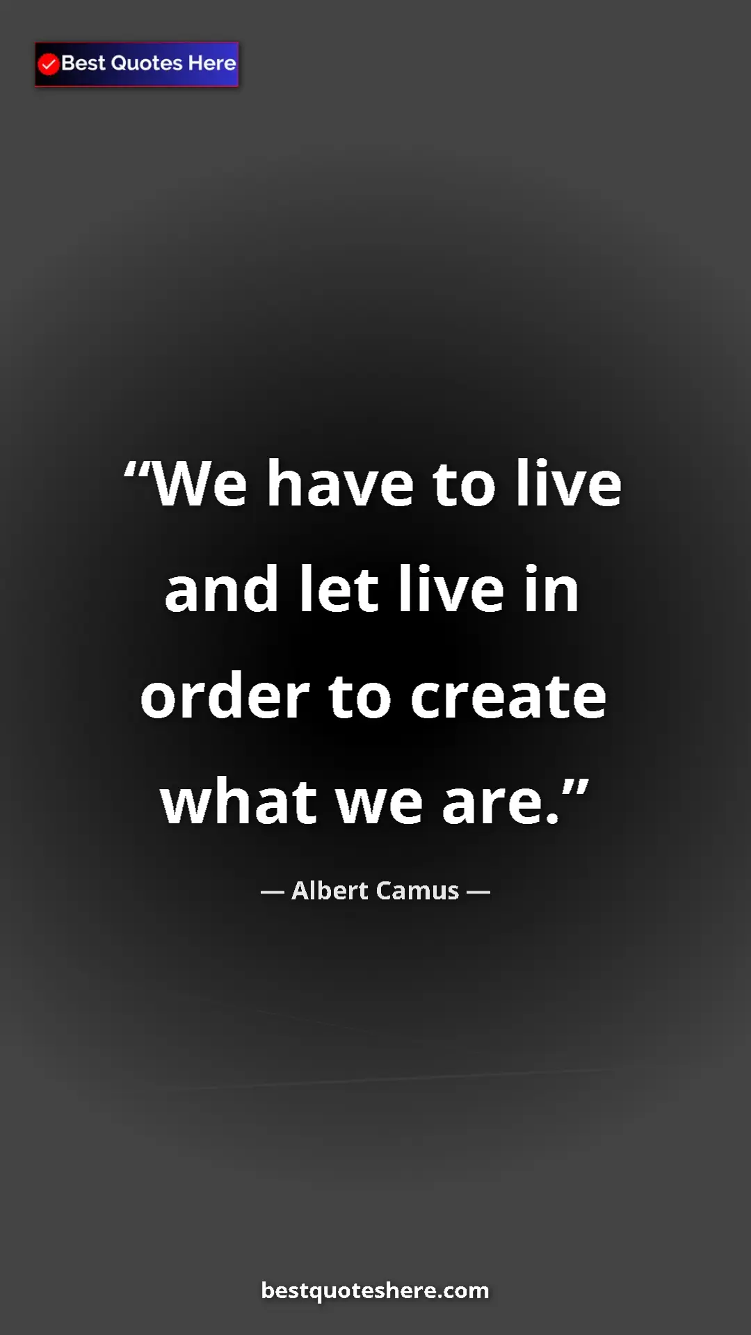 Pinterest quote poster by Albert Camus: "We have to live and let live in order to create what we are."
