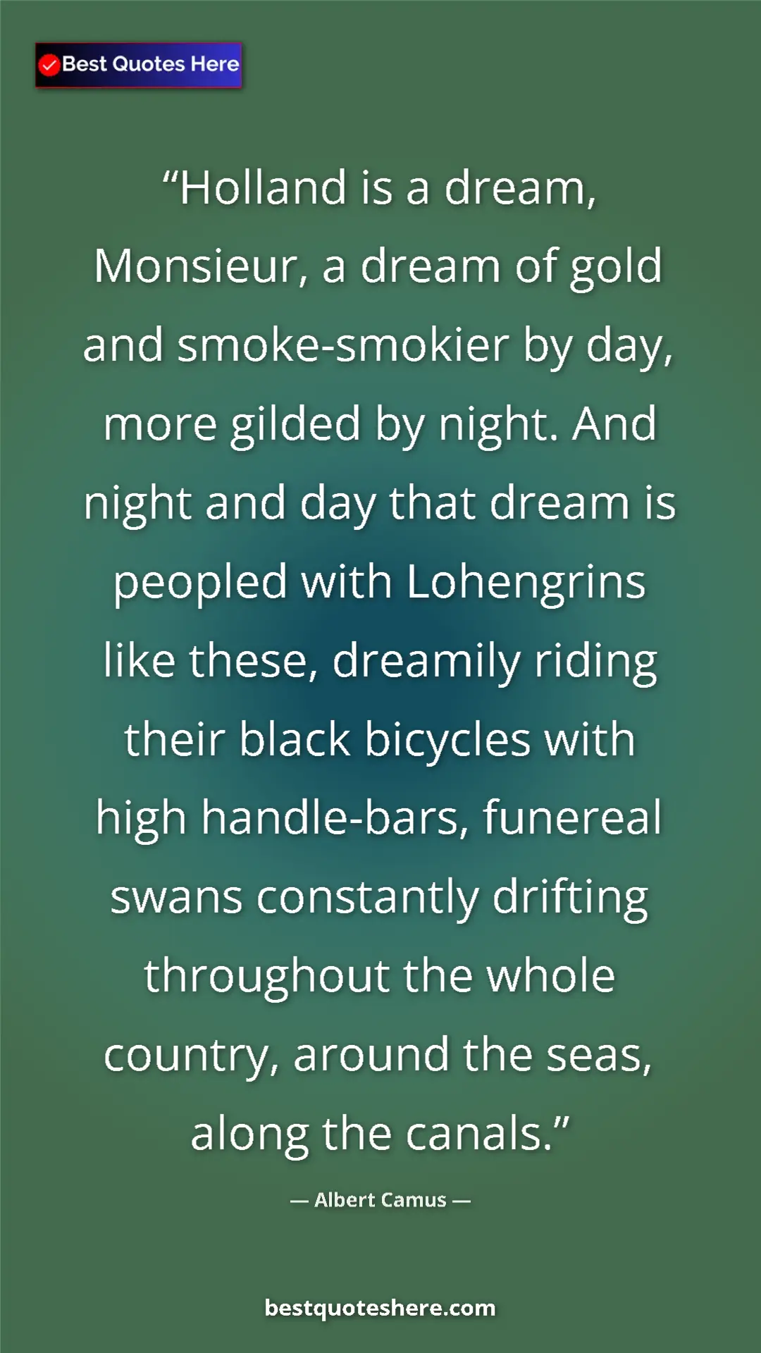 Albert Camus Quote Card: "Holland is a dream, Monsieur, a dream of gold and..." Pinterest quote poster by Albert Camus: "Holland is a dream, Monsieur, a dream of gold and..."