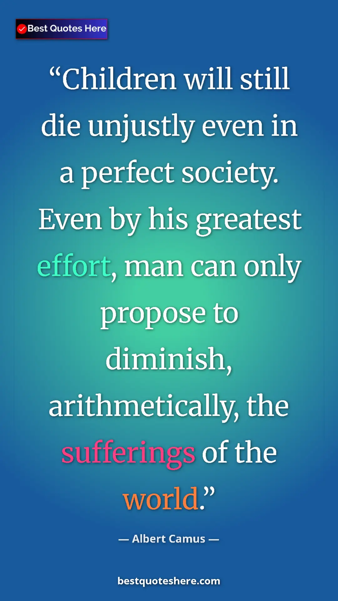 Pinterest quote poster by Albert Camus: "Children will still die unjustly even in a perfect society...."