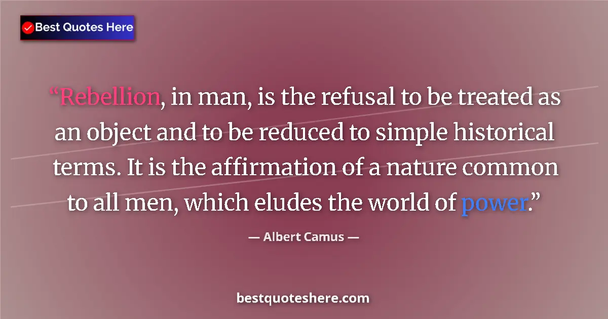 Quote by Albert Camus: Rebellion, in man, is the refusal to be treated as an object and to be reduced to simple historical ...