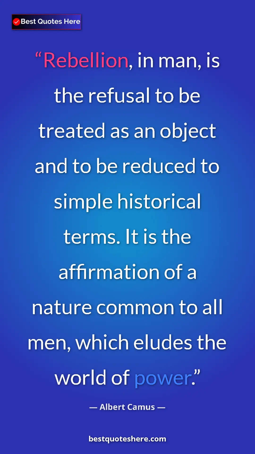 Pinterest quote poster by Albert Camus: "Rebellion, in man, is the refusal to be treated as an..."