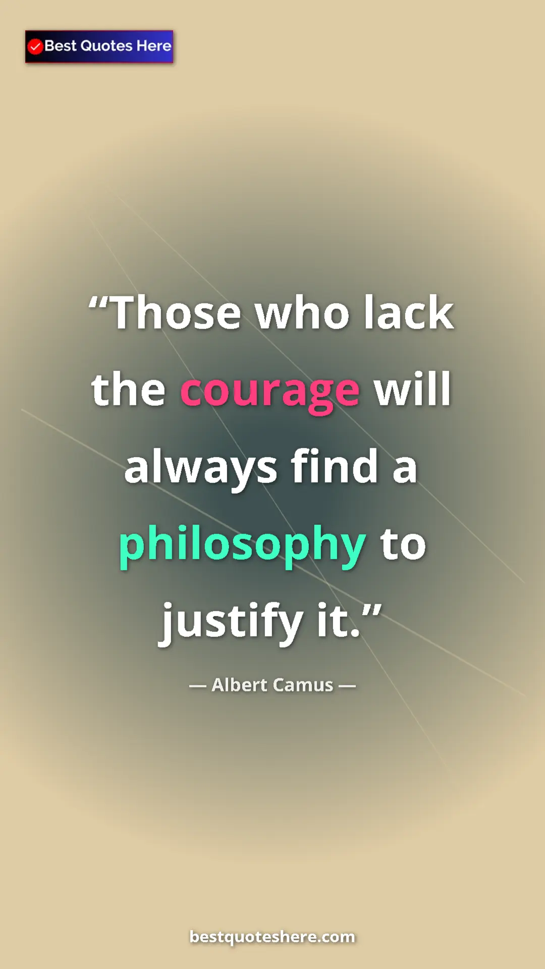 Pinterest quote poster by Albert Camus: "Those who lack the courage will always find a philosophy to..."