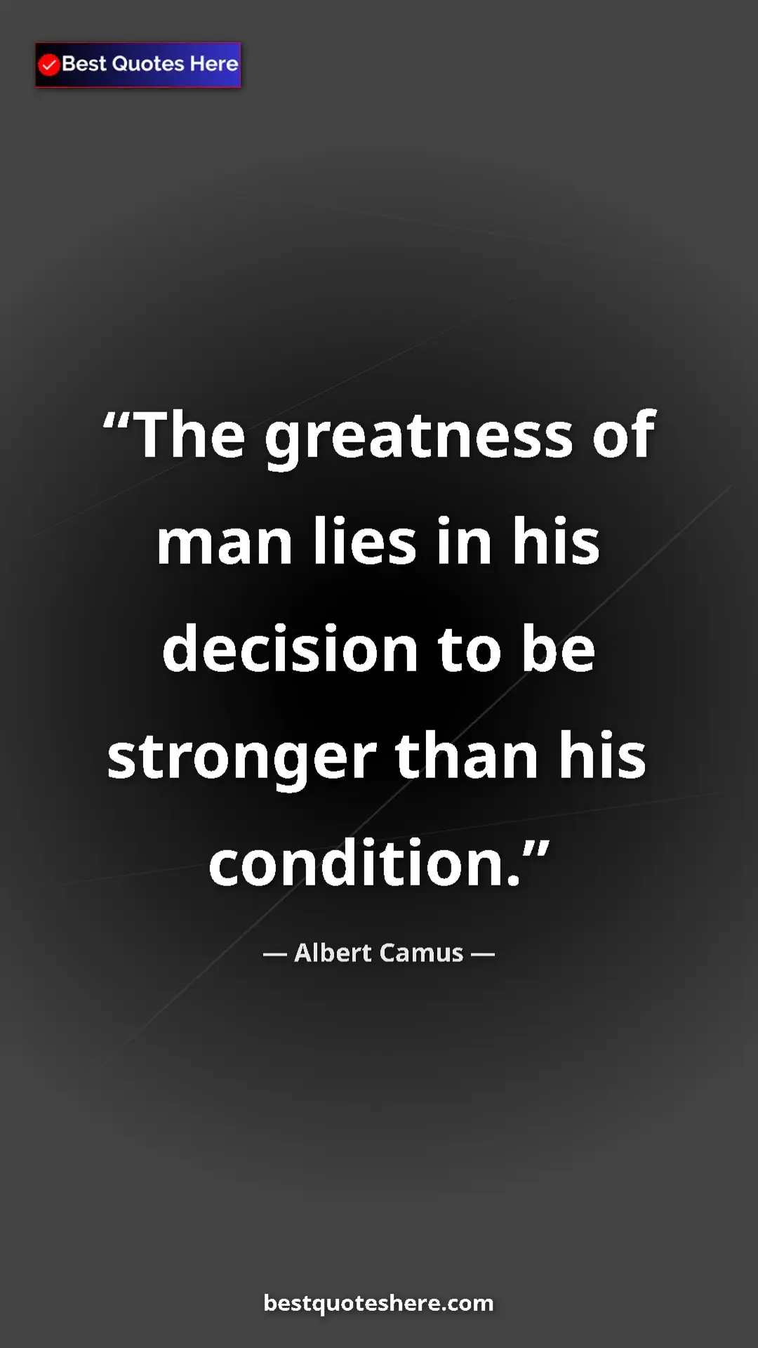 Albert Camus Quote Card: "The greatness of man lies in his decision to be stronger..." Pinterest quote poster by Albert Camus: "The greatness of man lies in his decision to be stronger..."