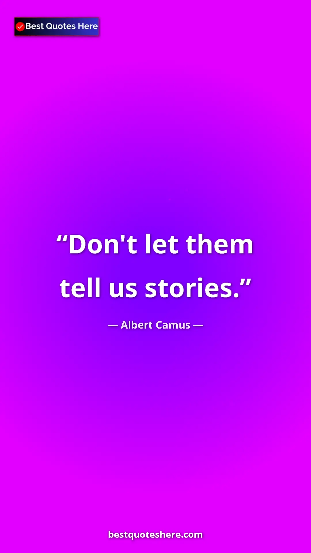 Pinterest quote poster by Albert Camus: "Don't let them tell us stories."