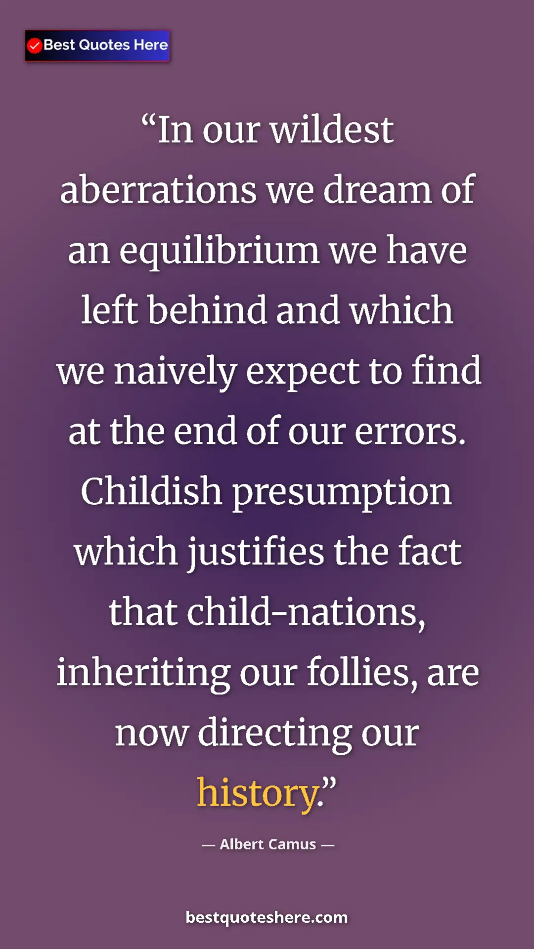 Pinterest quote poster by Albert Camus: "In our wildest aberrations we dream of an equilibrium we..."