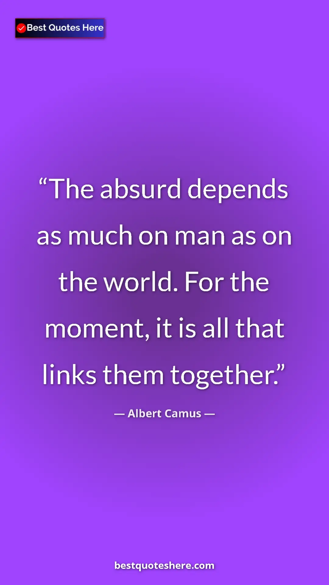 Pinterest quote poster by Albert Camus: "The absurd depends as much on man as on the world. For the..."