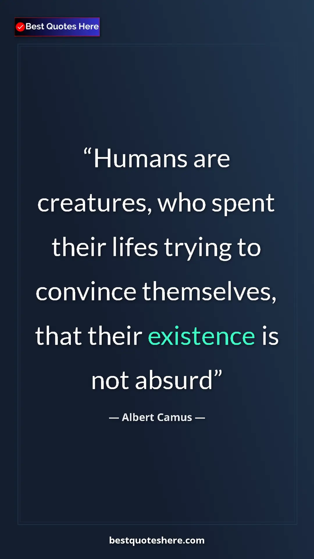 Pinterest quote poster by Albert Camus: "Humans are creatures, who spent their lifes trying to..."