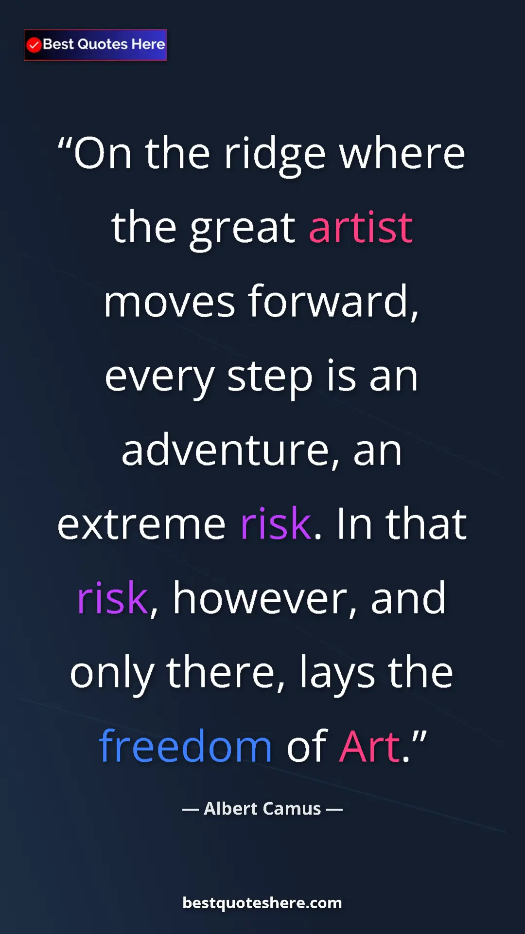 Pinterest quote poster by Albert Camus: "On the ridge where the great artist moves forward, every..."