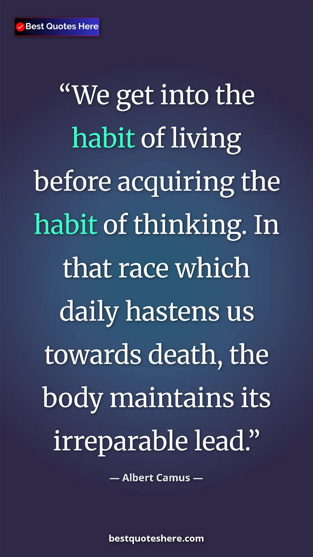 Pinterest quote poster by Albert Camus: "We get into the habit of living before acquiring the habit..."