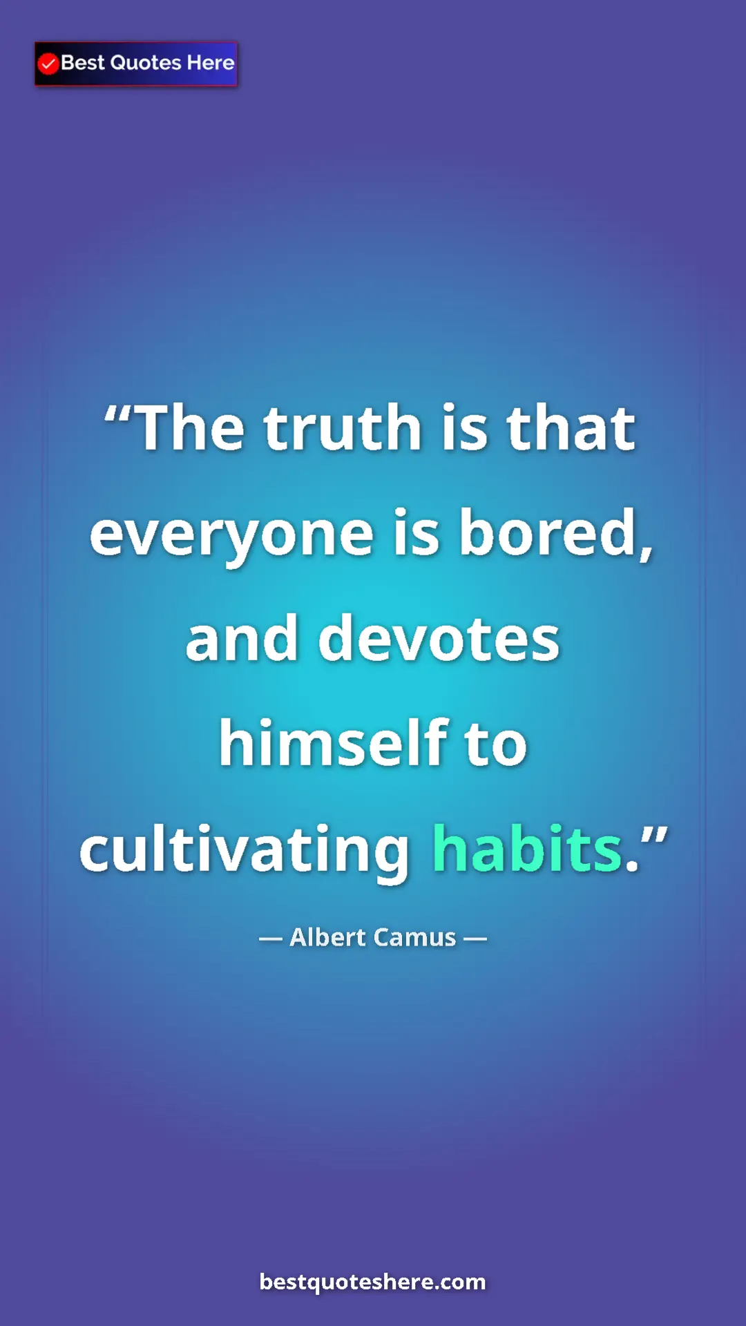 Pinterest quote poster by Albert Camus: "The truth is that everyone is bored, and devotes himself to..."